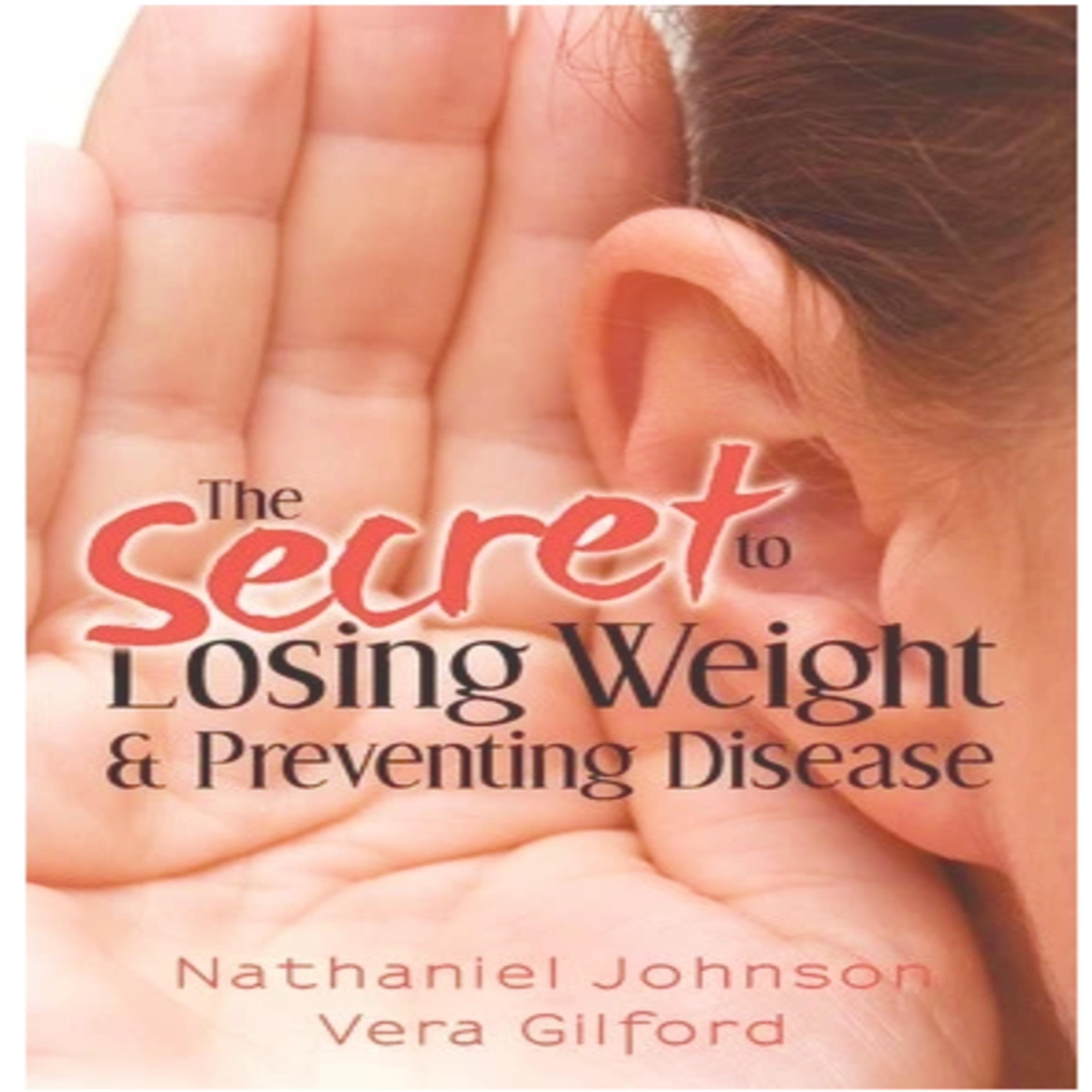 The Secret to Losing Weight & Preventing Disease (Volume 1)