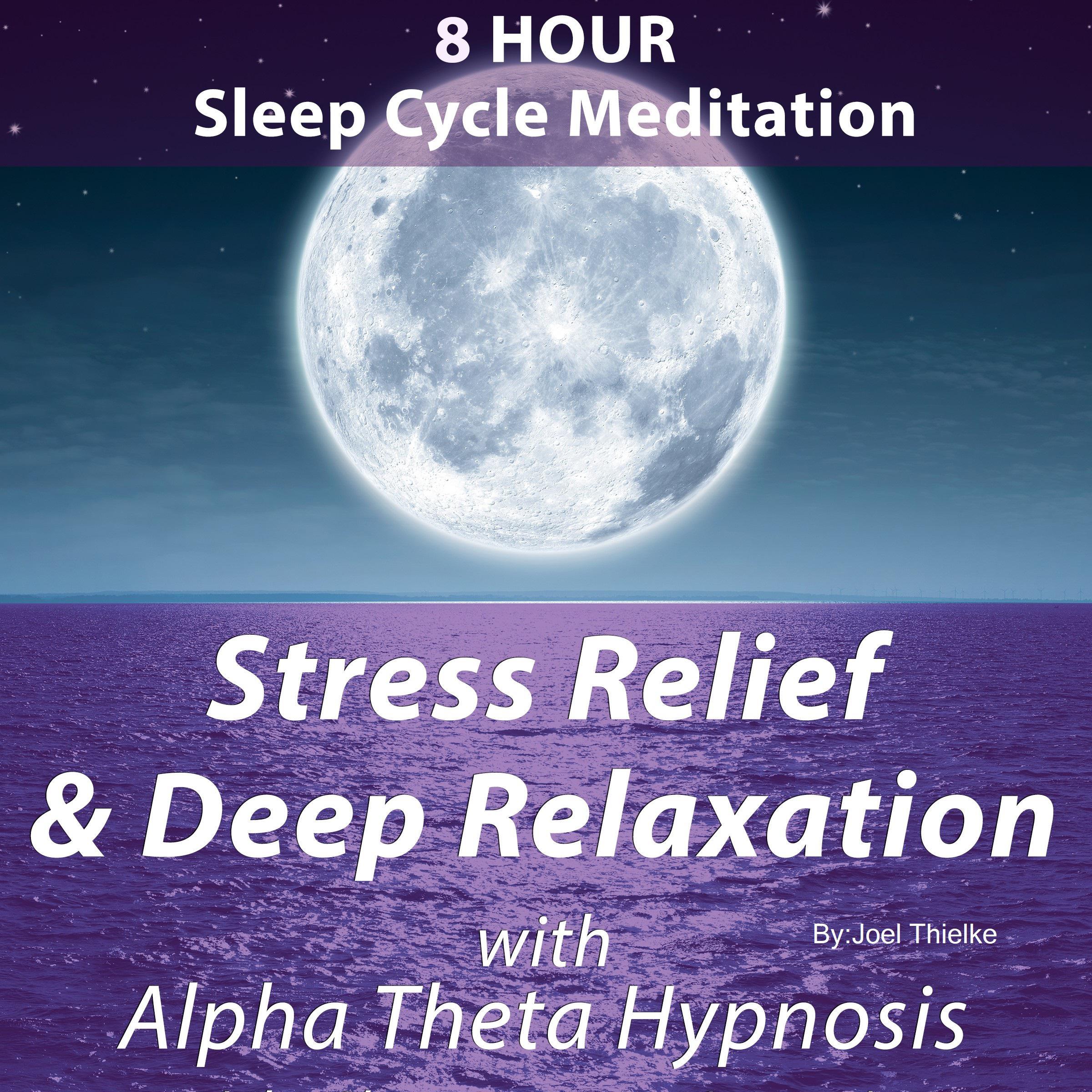 8 Hour Sleep Cycle Meditation - Stress Relief & Deep Relaxation with Alpha Theta Hypnosis