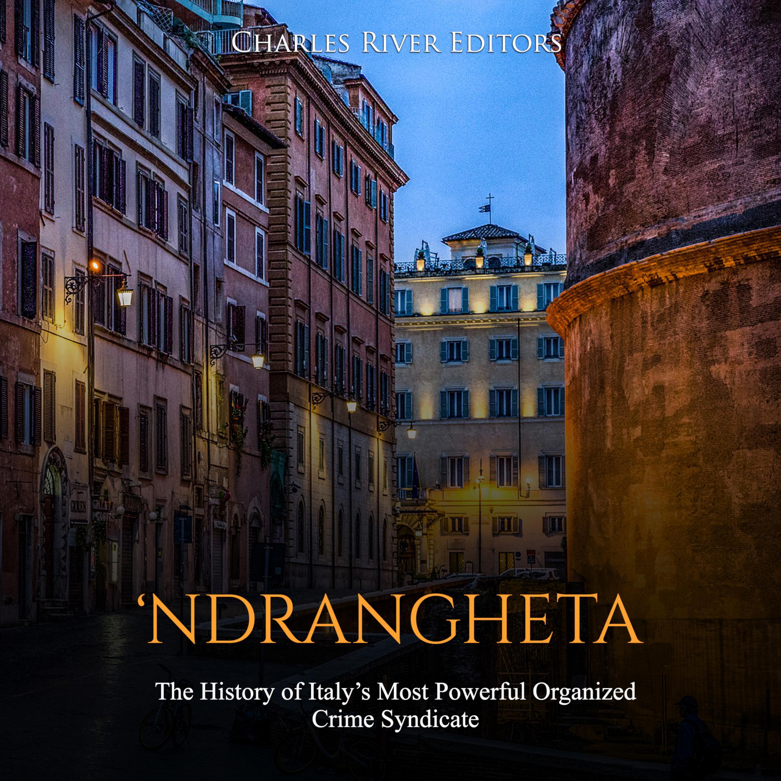 ‘Ndrangheta: The History of Italy’s Most Powerful Organized Crime Syndicate