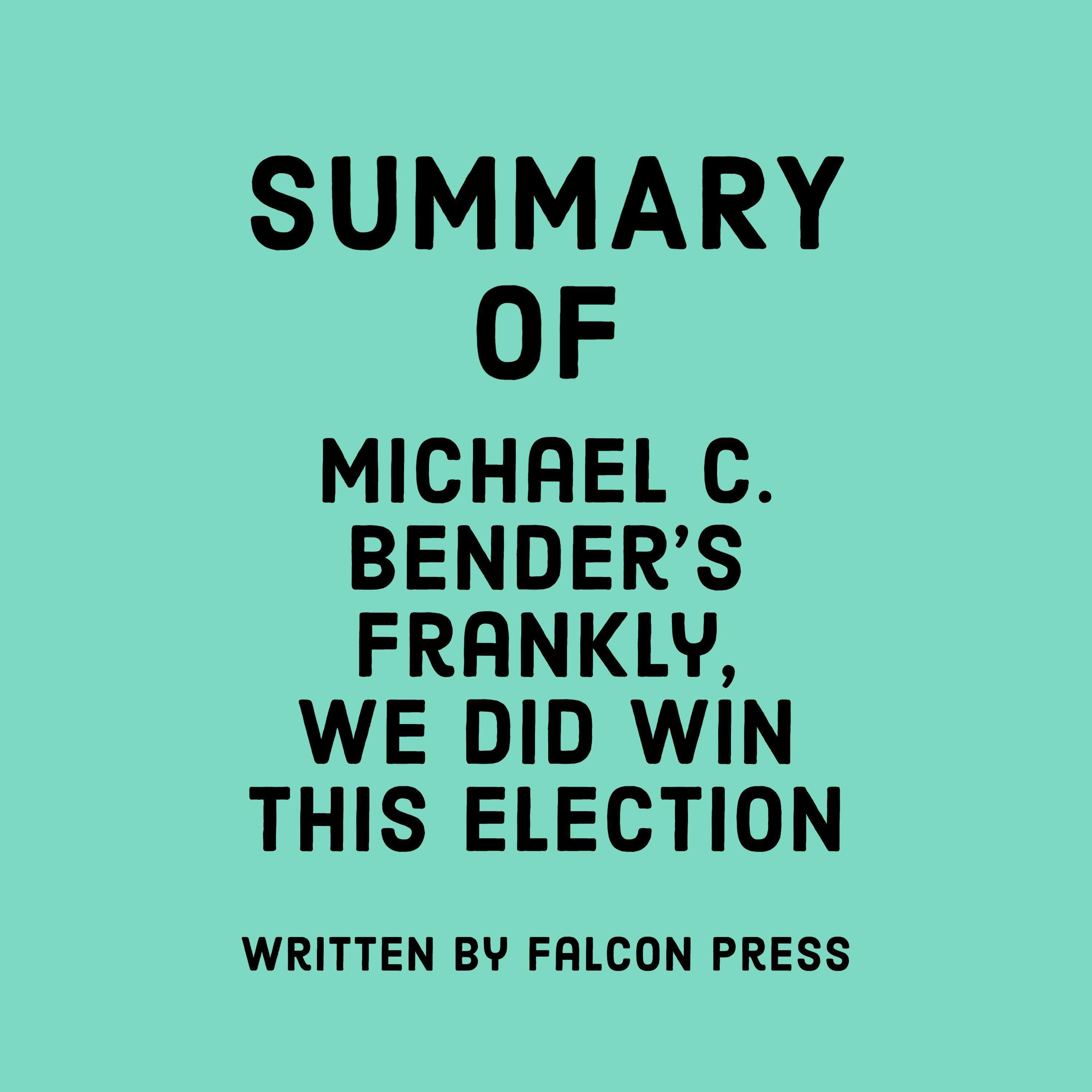 Summary of Michael C. Bender’s Frankly, We Did Win This Election