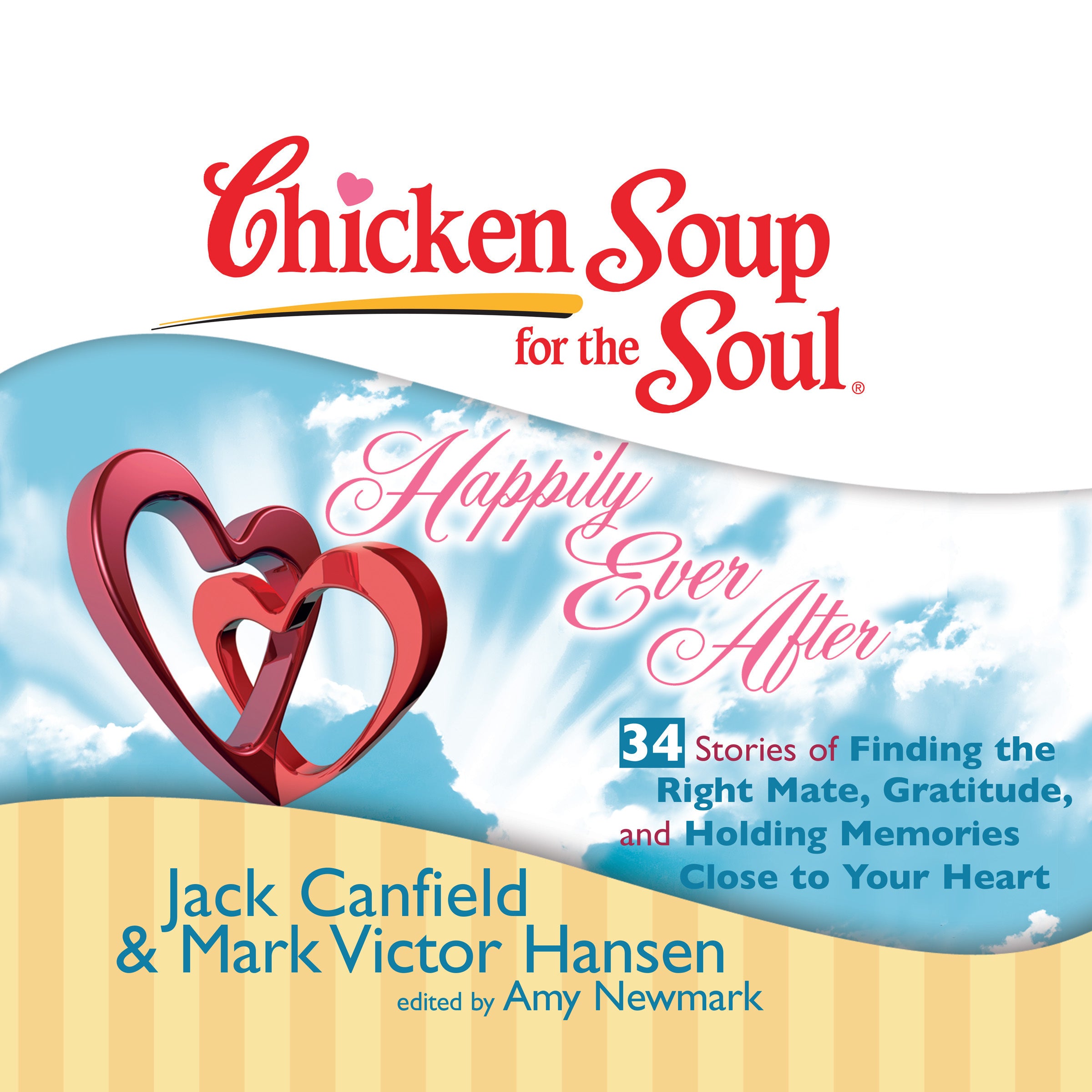 Chicken Soup for the Soul: Happily Ever After - 34 Stories of Finding the Right Mate, Gratitude, and Holding Memories Close to Y