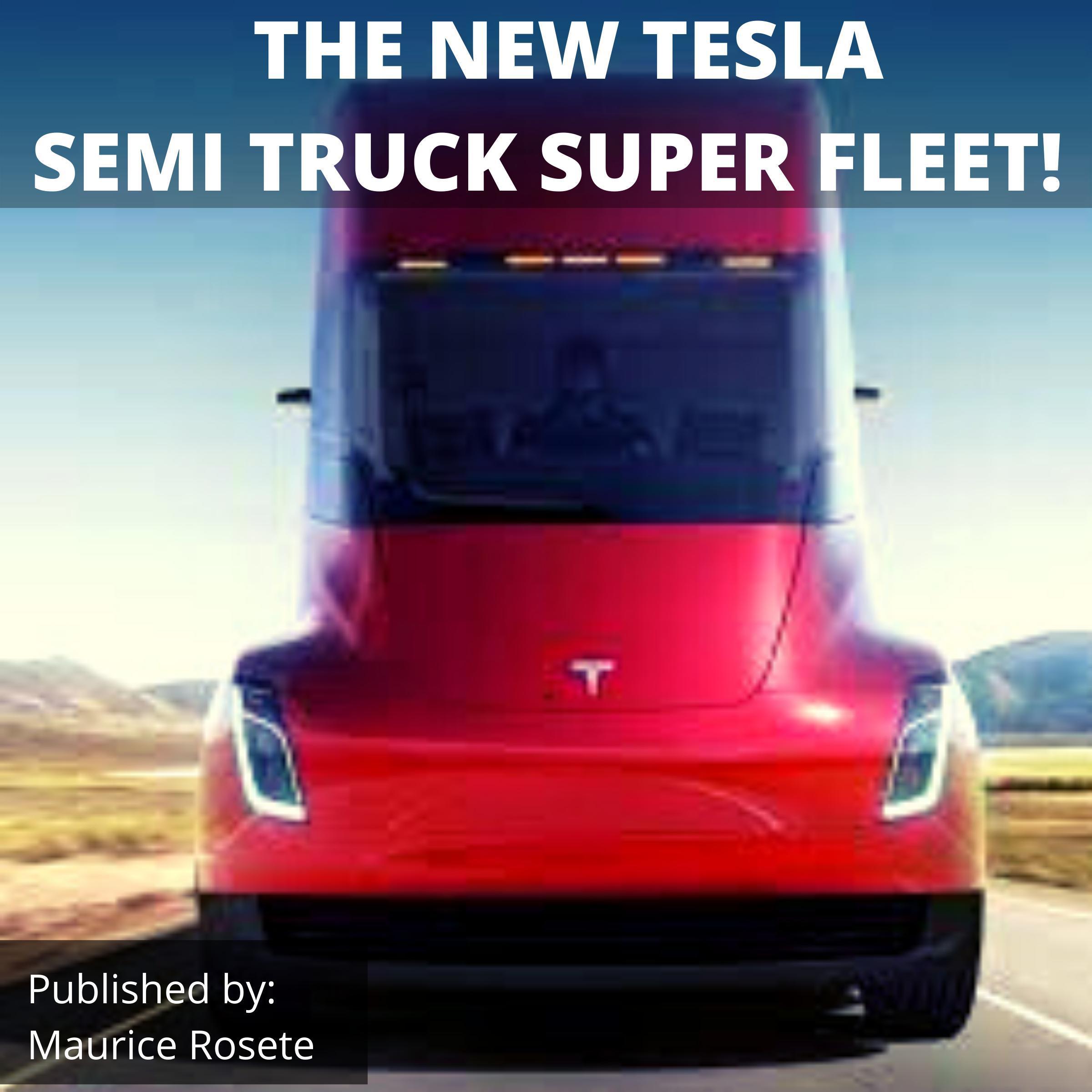 THE NEW TESLA SEMI TRUCK SUPER FLEET!