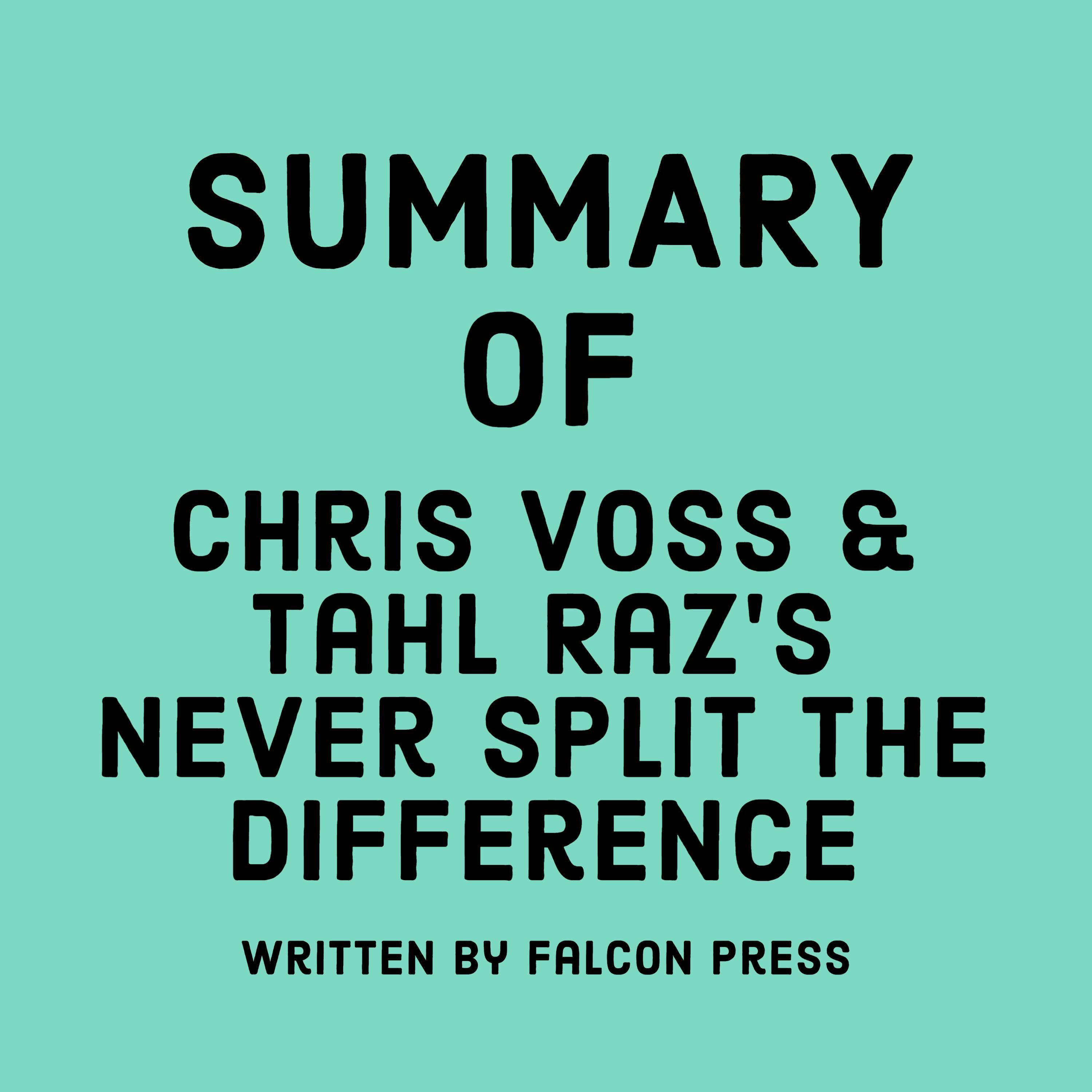 Summary of Chris Voss & Tahl Raz's Never Split the Difference
