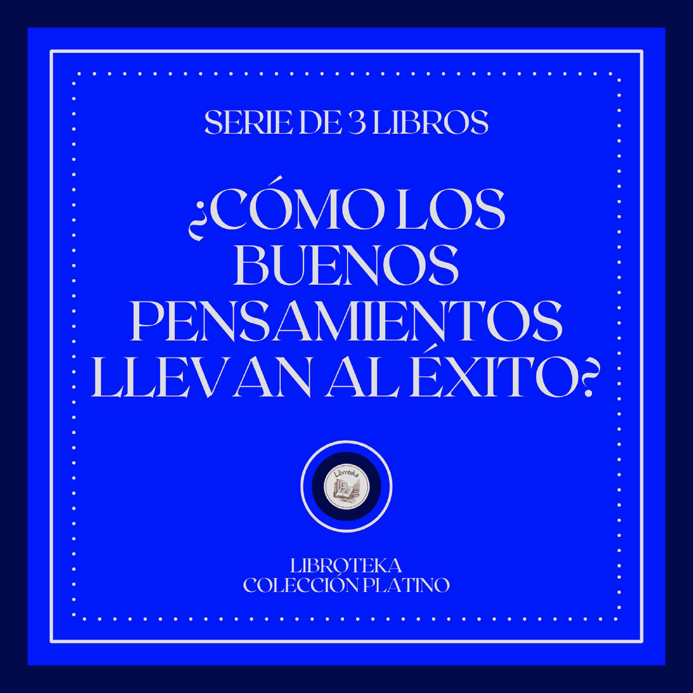 ¿Como los Buenos Pensamientos Llevan al Éxito? (Serie de 3 Libros)