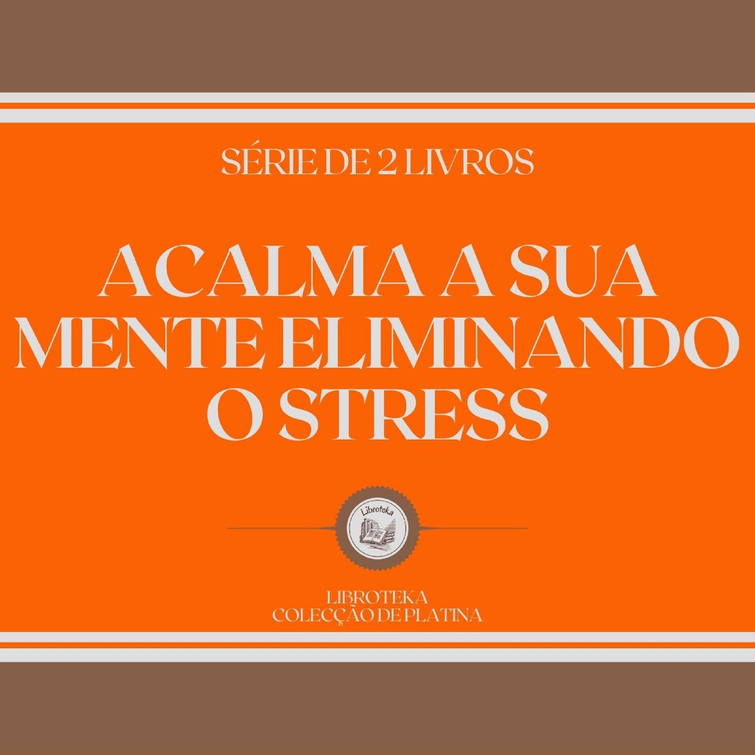 ACALMA A SUA MENTE ELIMINANDO O STRESS (SÉRIE DE 2 LIVROS)