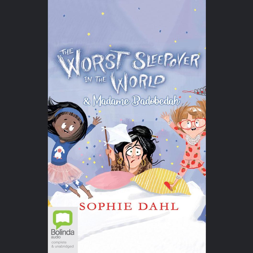 The Worst Sleepover in the World & Madame Badobedah