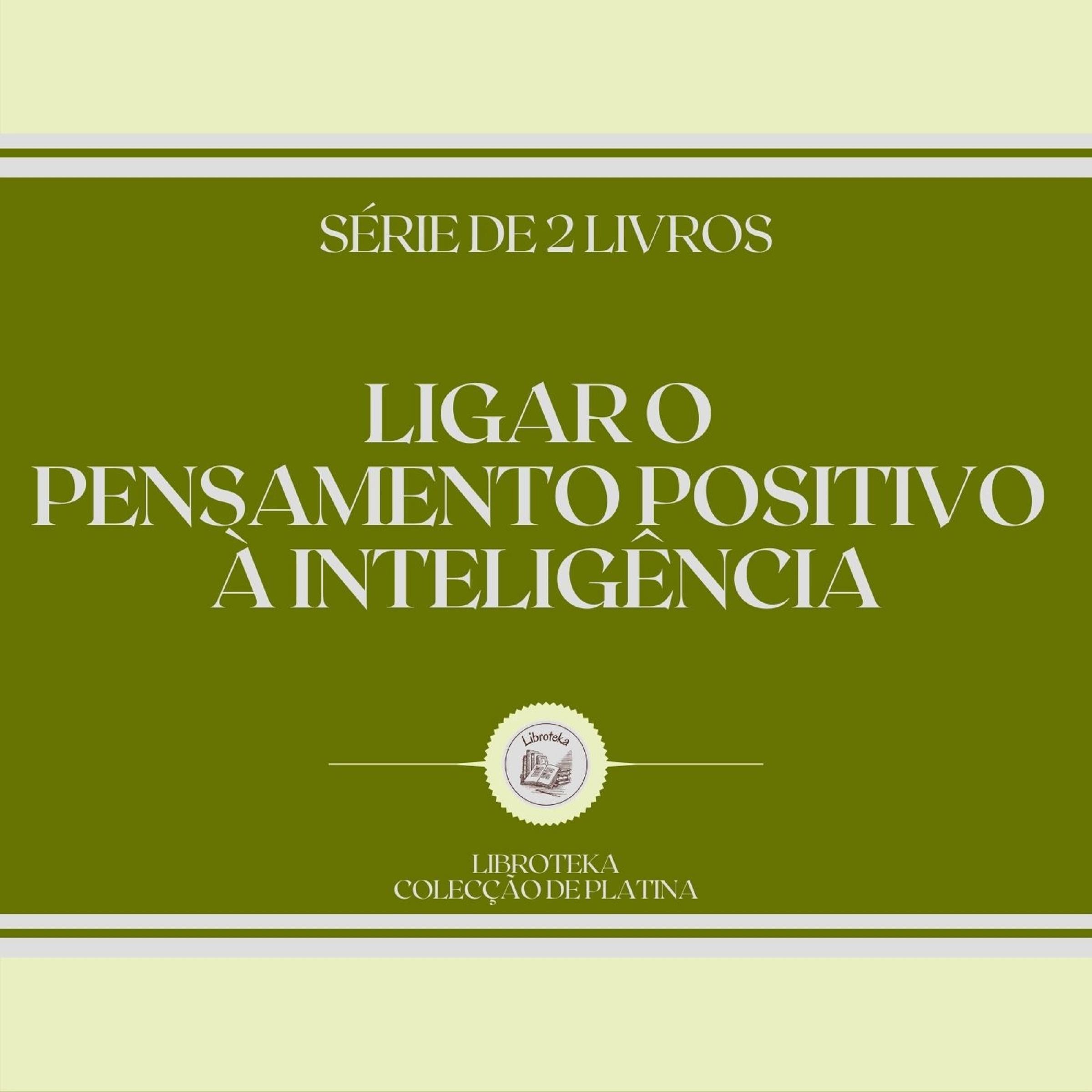LIGAR O PENSAMENTO POSITIVO À INTELIGÊNCIA (SÉRIE DE 2 LIVROS)