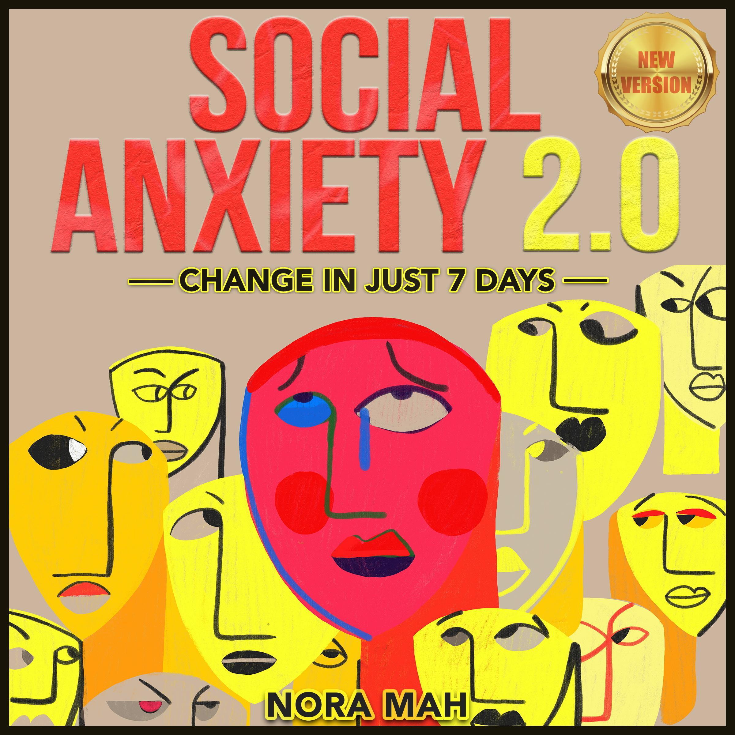SOCIAL ANXIETY 2.0. Change in Just 7 Days.