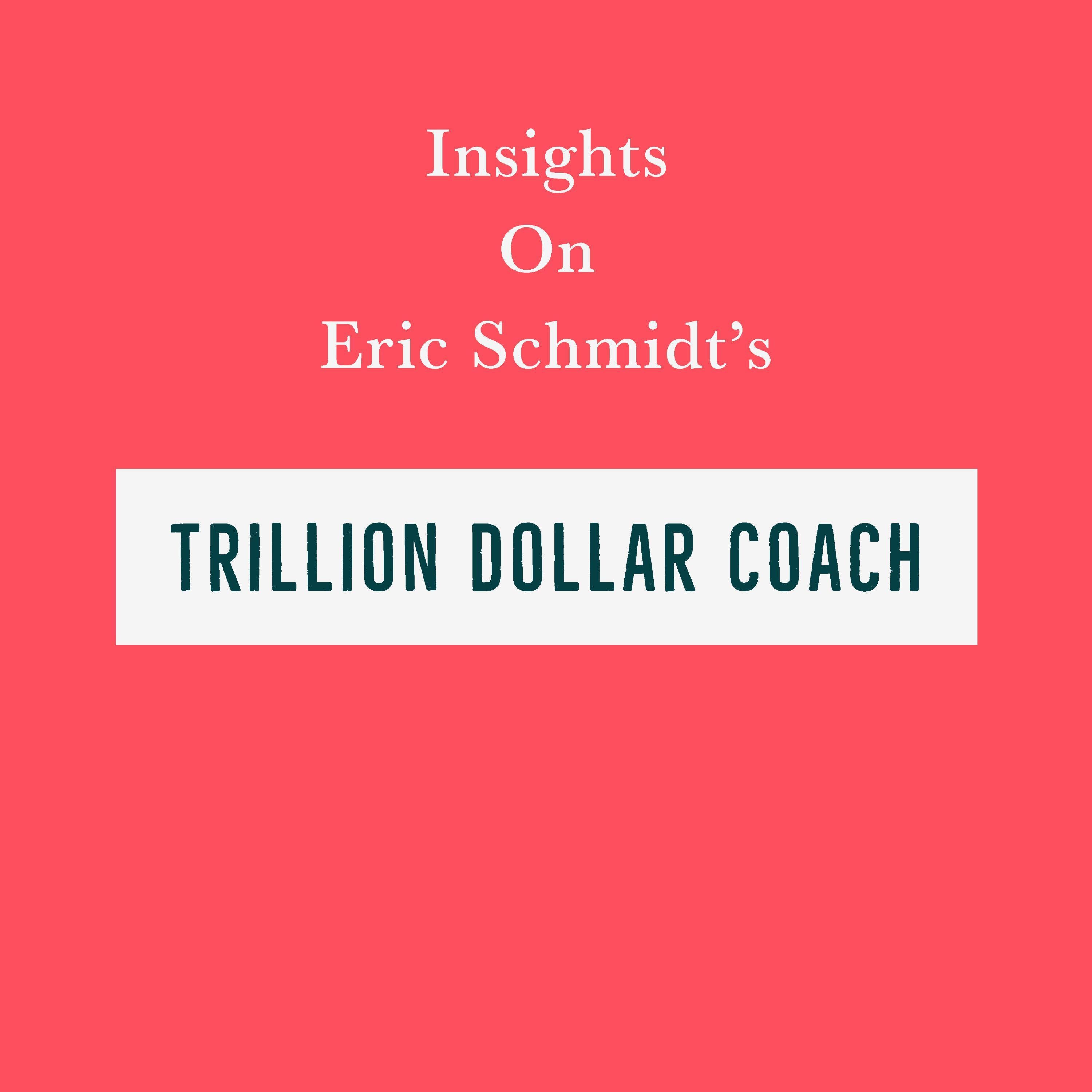 Insights on Eric Schmidt’s Trillion Dollar Coach