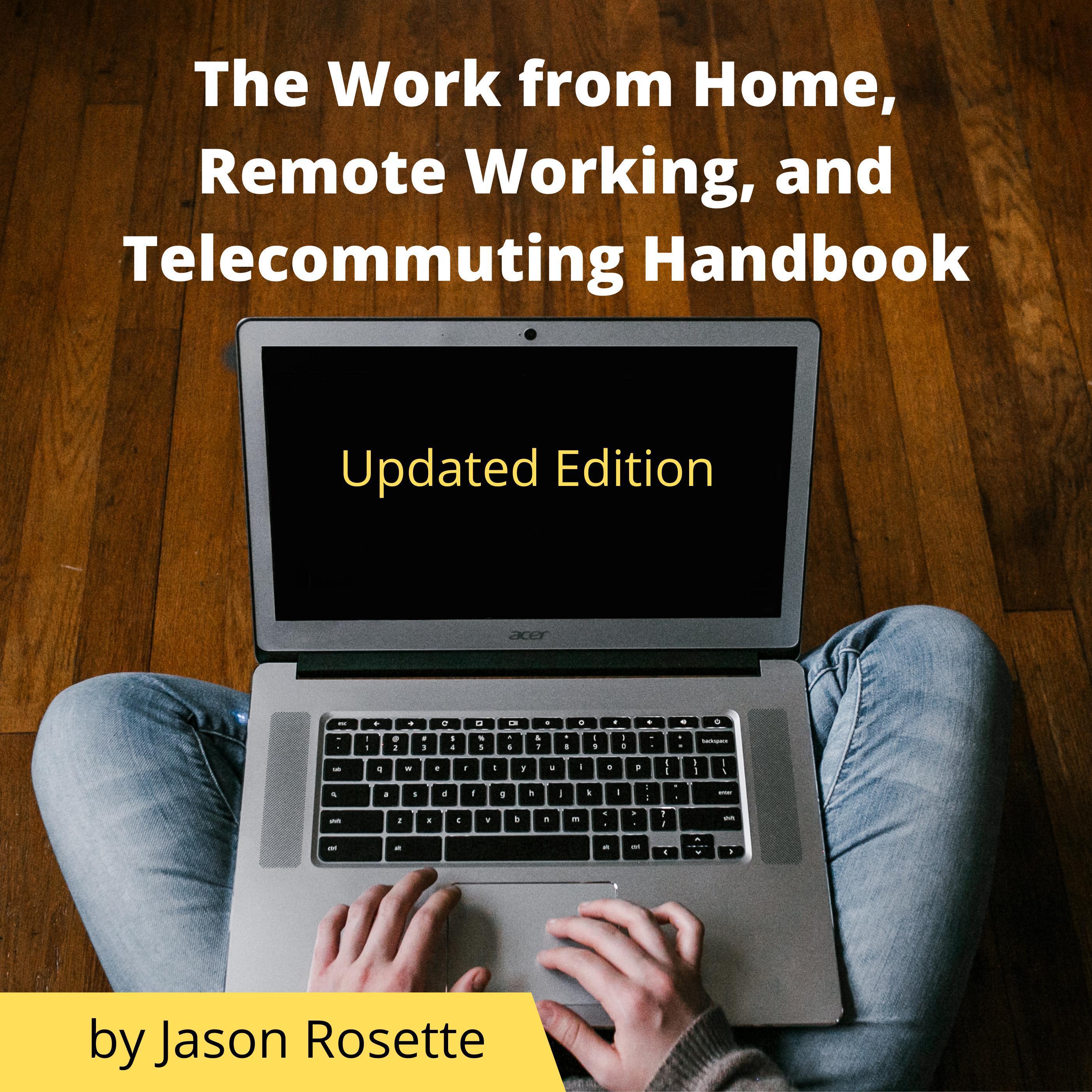The Work from Home, Remote Working, and Telecommuting Handbook