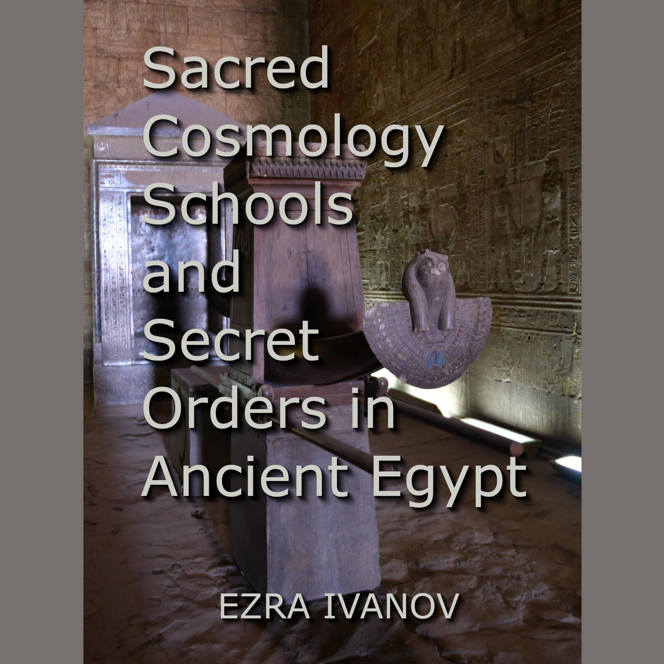 Sacred Cosmology Schools and Secret Orders in Ancient Egypt