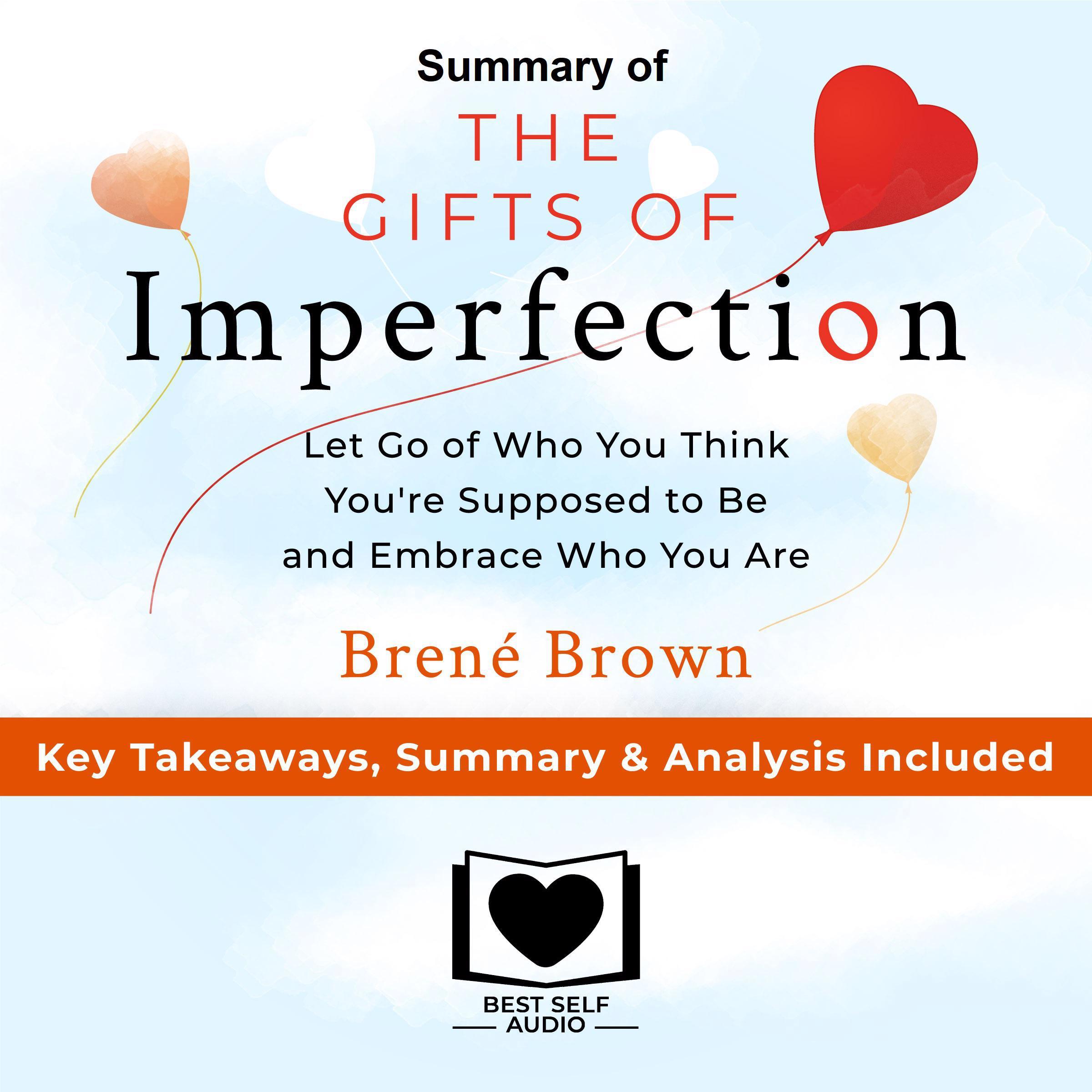 Summary of The Gifts of Imperfection: Let Go of Who You Think You're Supposed to Be and Embrace Who You Are by Brené Brown: Key Takeaways, Summary & Analysis Included