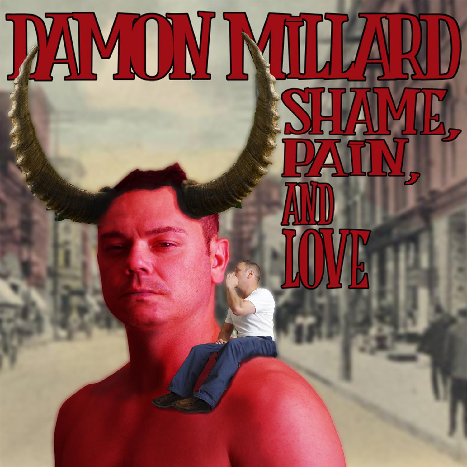 Damon Millard: Shame, Pain, And Love