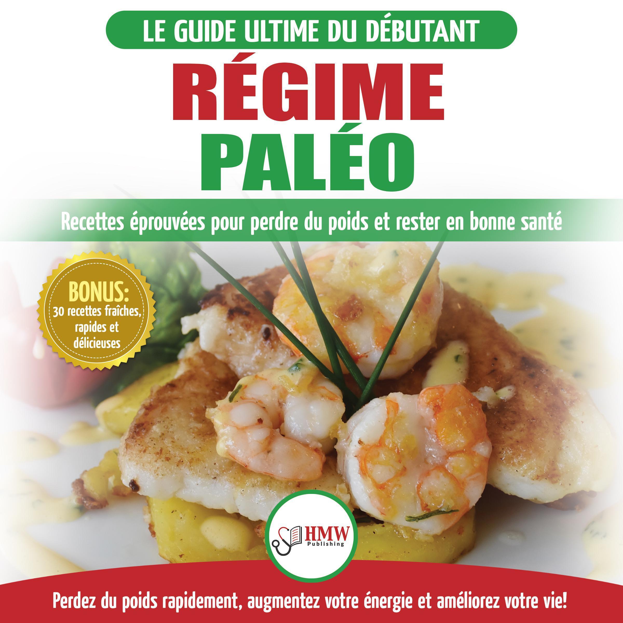 Régime Paléo: Guide Du Débutant Pour Le Plan D'alimentation Paleo Et Recettes Éprouvées Pour Perdre Du Poids, Brûler Les Graisses Et Rester En Bonne Santé (Livre En Français / Paleo Diet French Book)