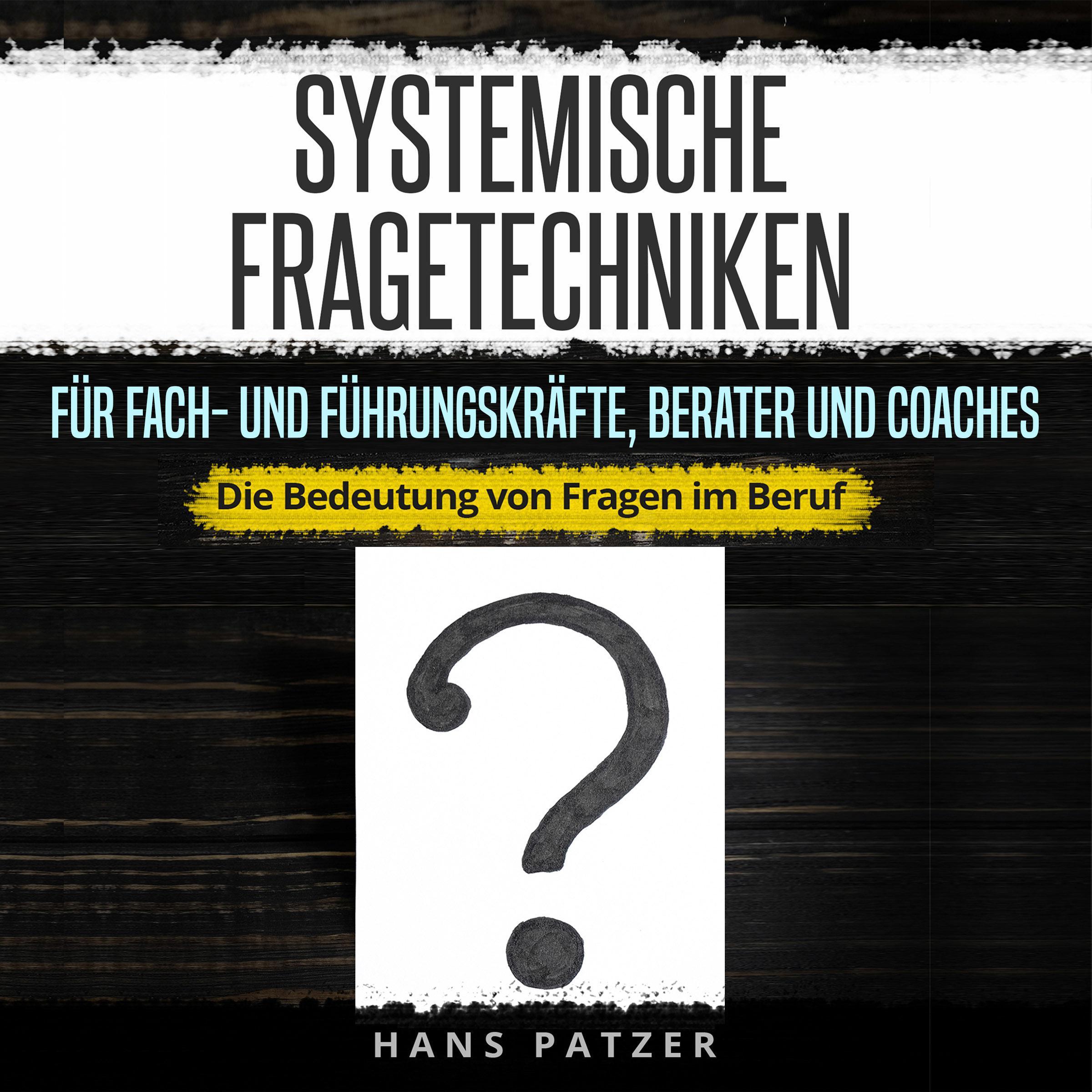 Systemische Fragetechniken für Fach- und Führungskräfte, Berater und Coaches