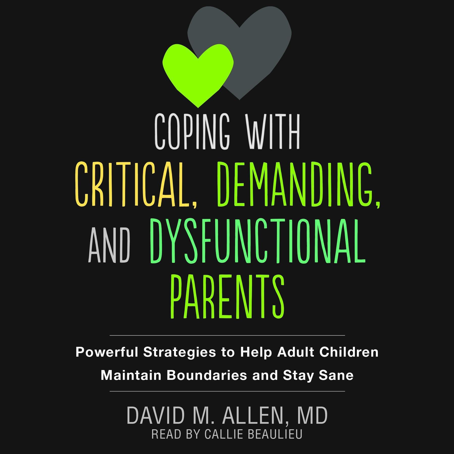 Coping with Critical, Demanding, and Dysfunctional Parents