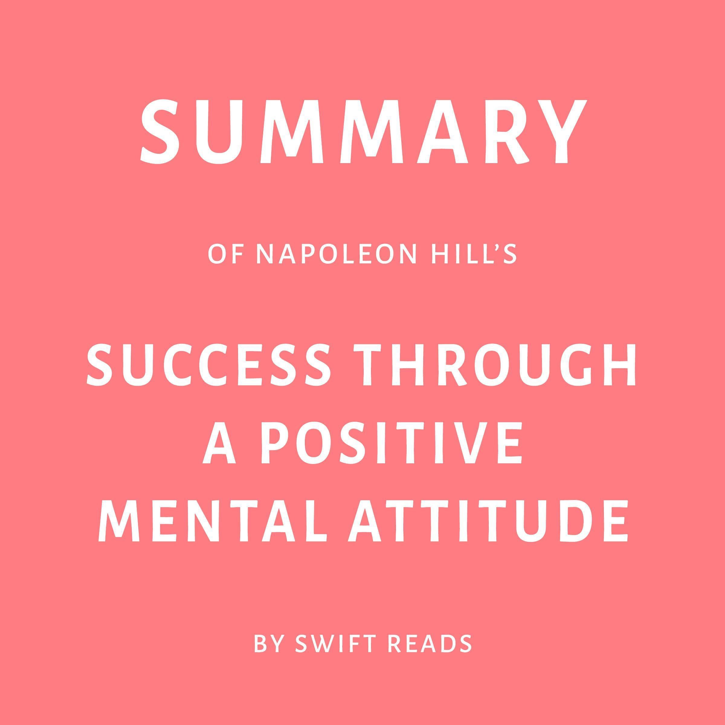 Summary of Napoleon Hill’s Success Through a Positive Mental Attitude