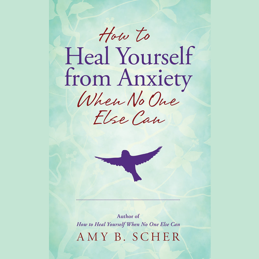 How to Heal Yourself from Anxiety When No One Else Can