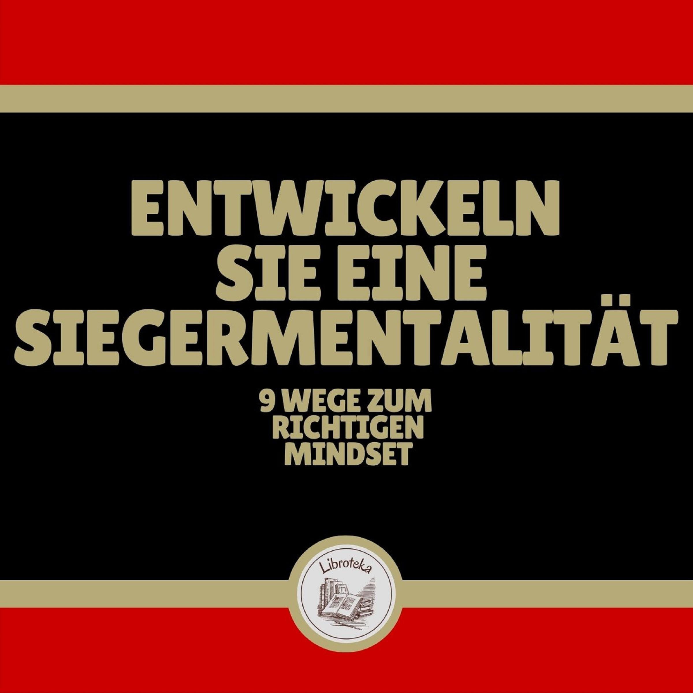 Entwickeln Sie eine Siegermentalität: 9 Wege zum richtigen Mindset