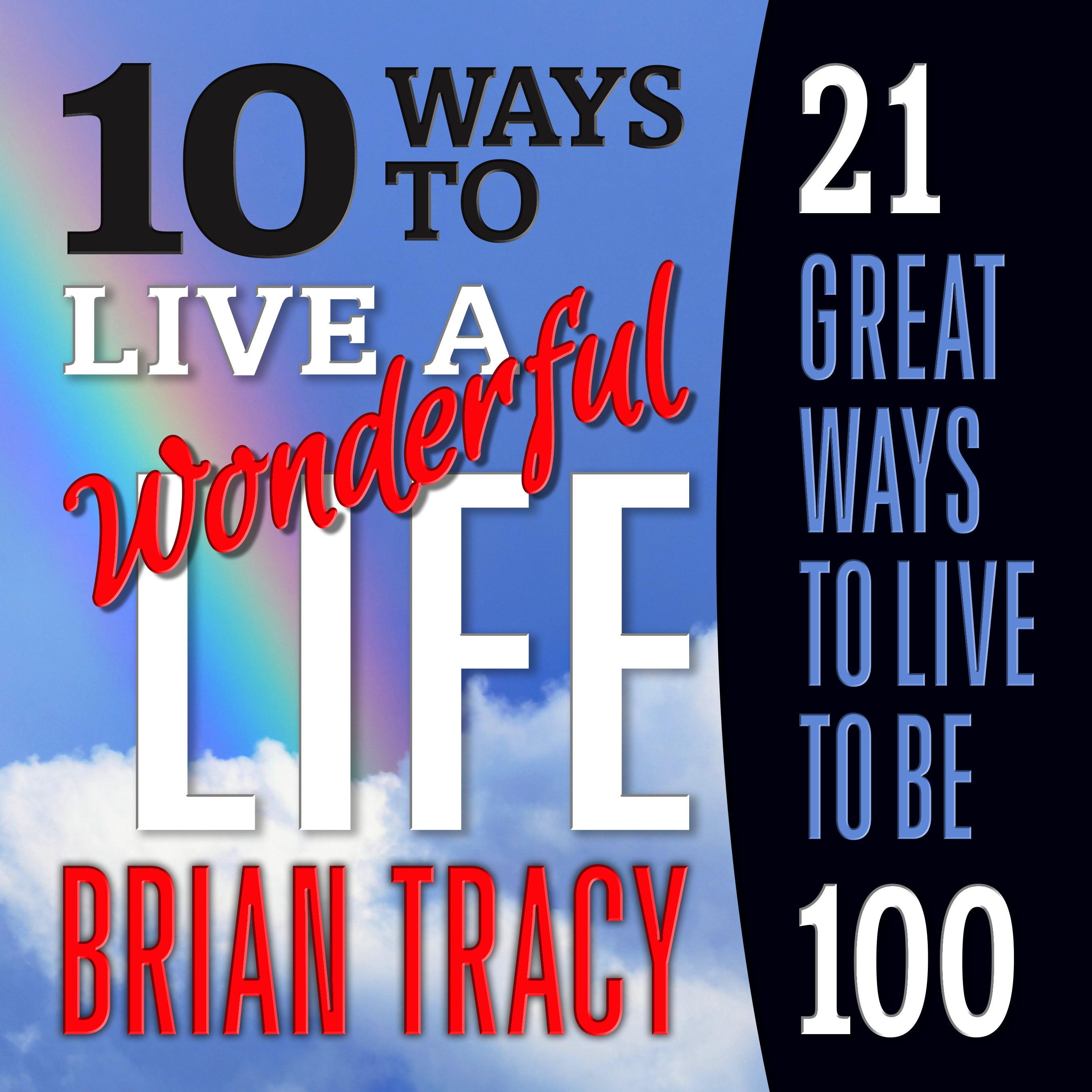 10 Ways to Live a Wonderful Life, 21 Great Ways to Live to Be 100