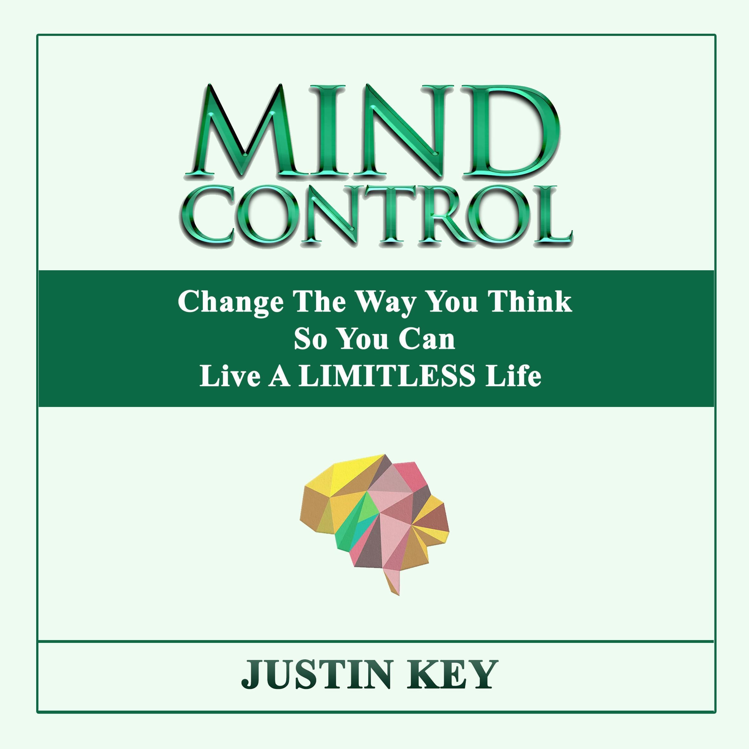 Mind Control: Change The Way You Think So You Can Live A LIMITLESS Life
