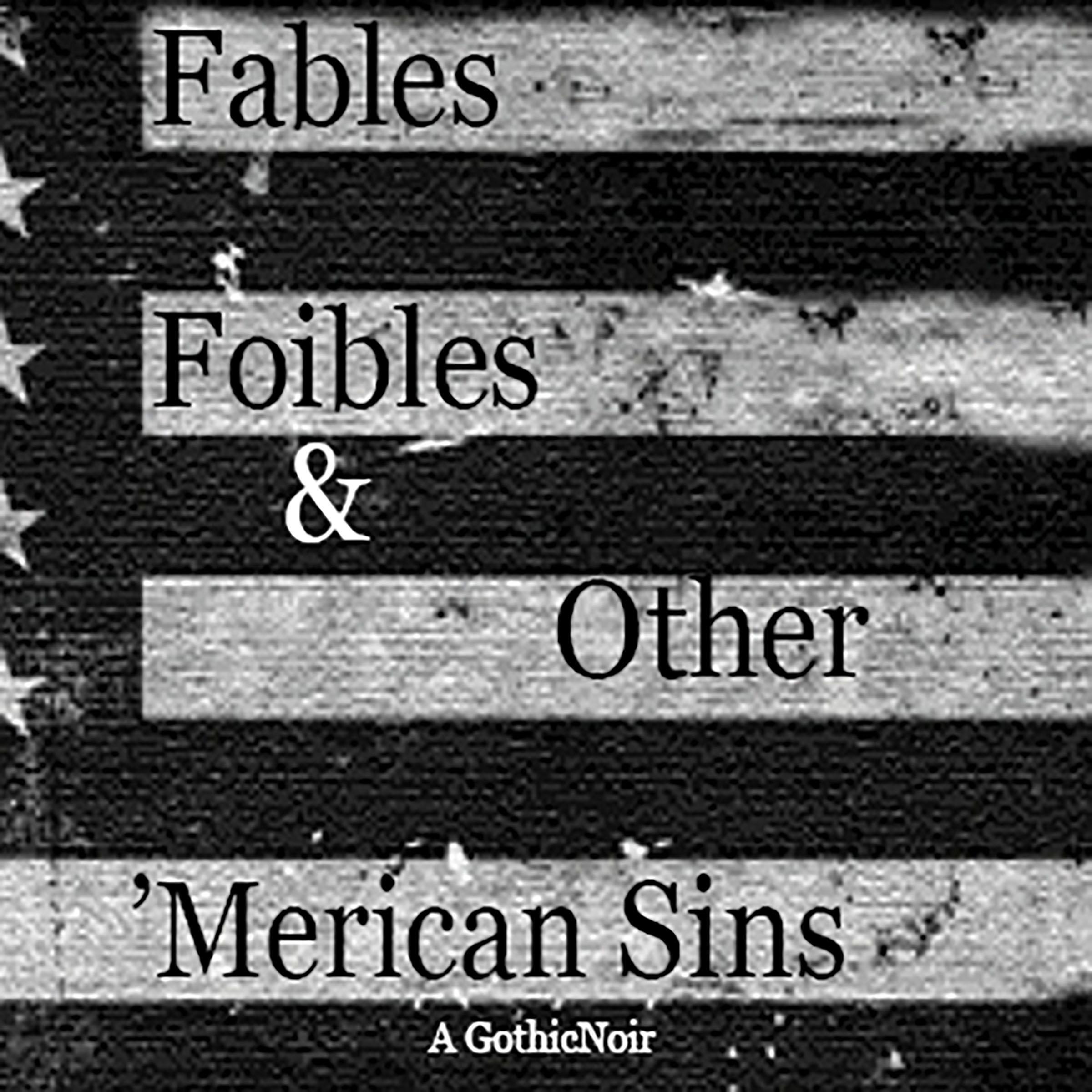 Fables, Foibles & Other 'Merican Sins