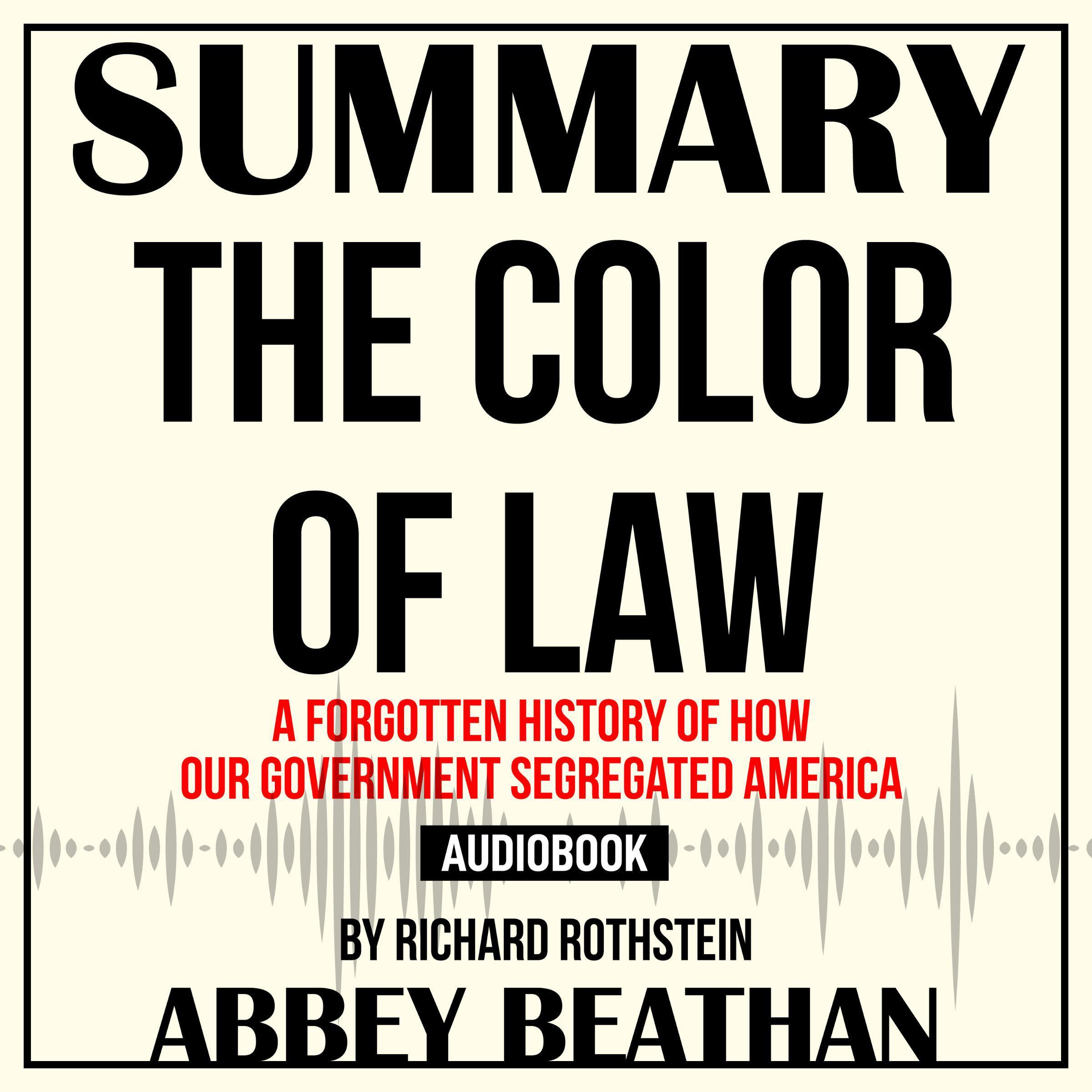 Summary of The Color of Law: A Forgotten History of How Our Government Segregated America by Richard Rothstein