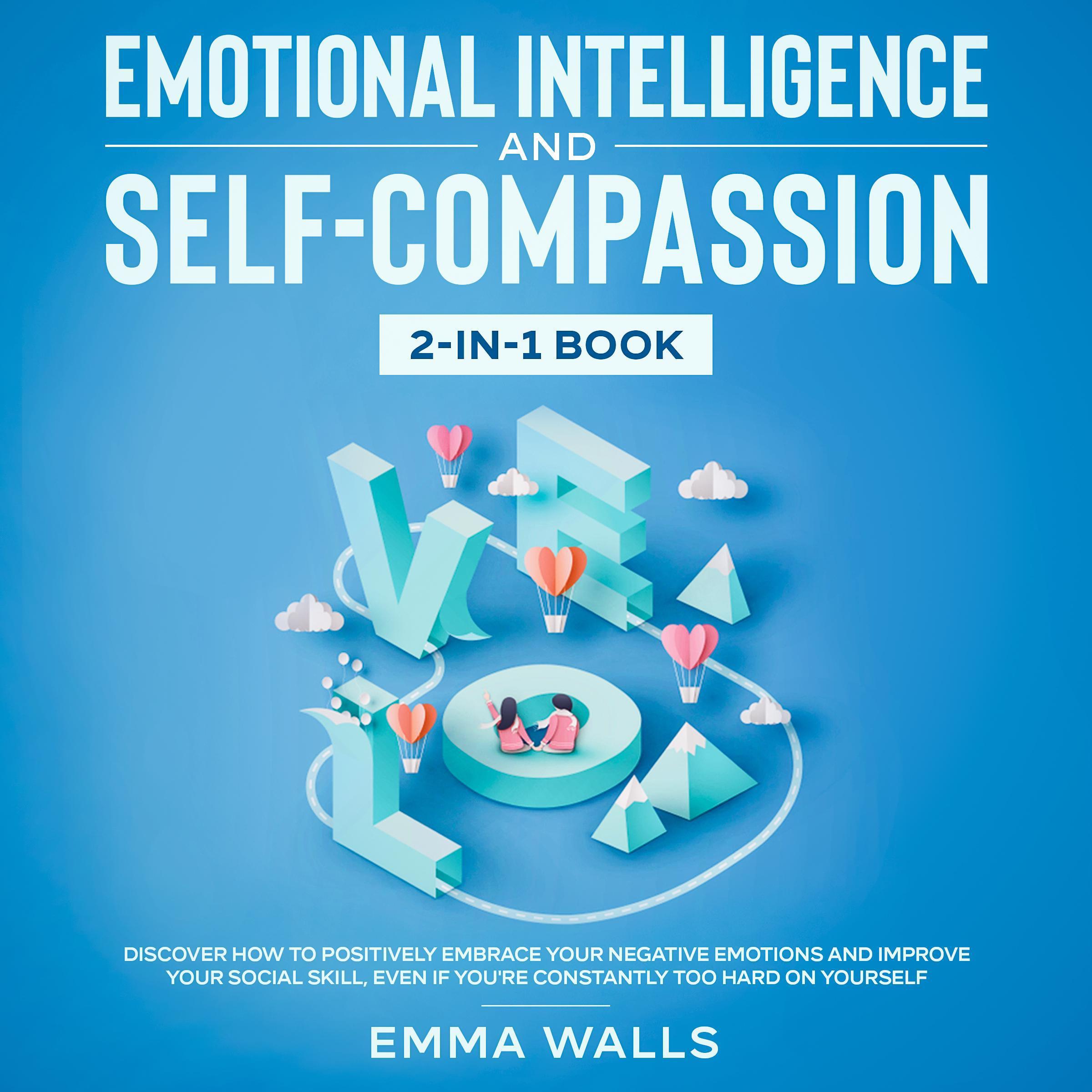 Emotional Intelligence and Self-Compassion: 2-in-1 Book