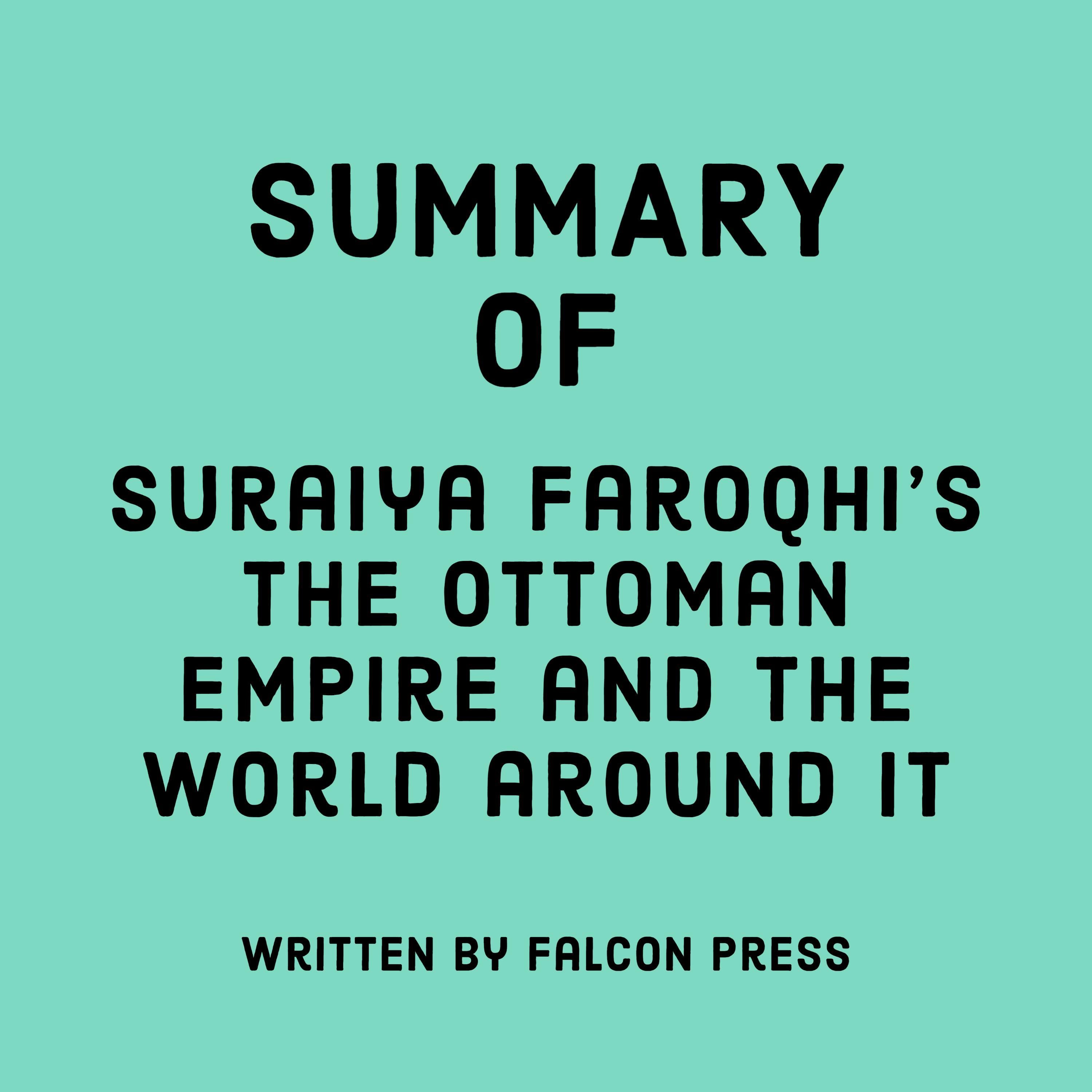 Summary of Suraiya Faroqhi’s The Ottoman Empire and the World Around It