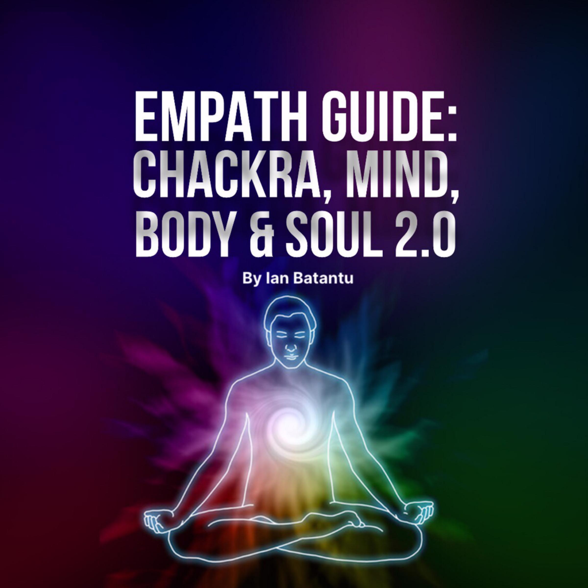Empath Guide: Chackras, Mind, Body & Soul 2.0