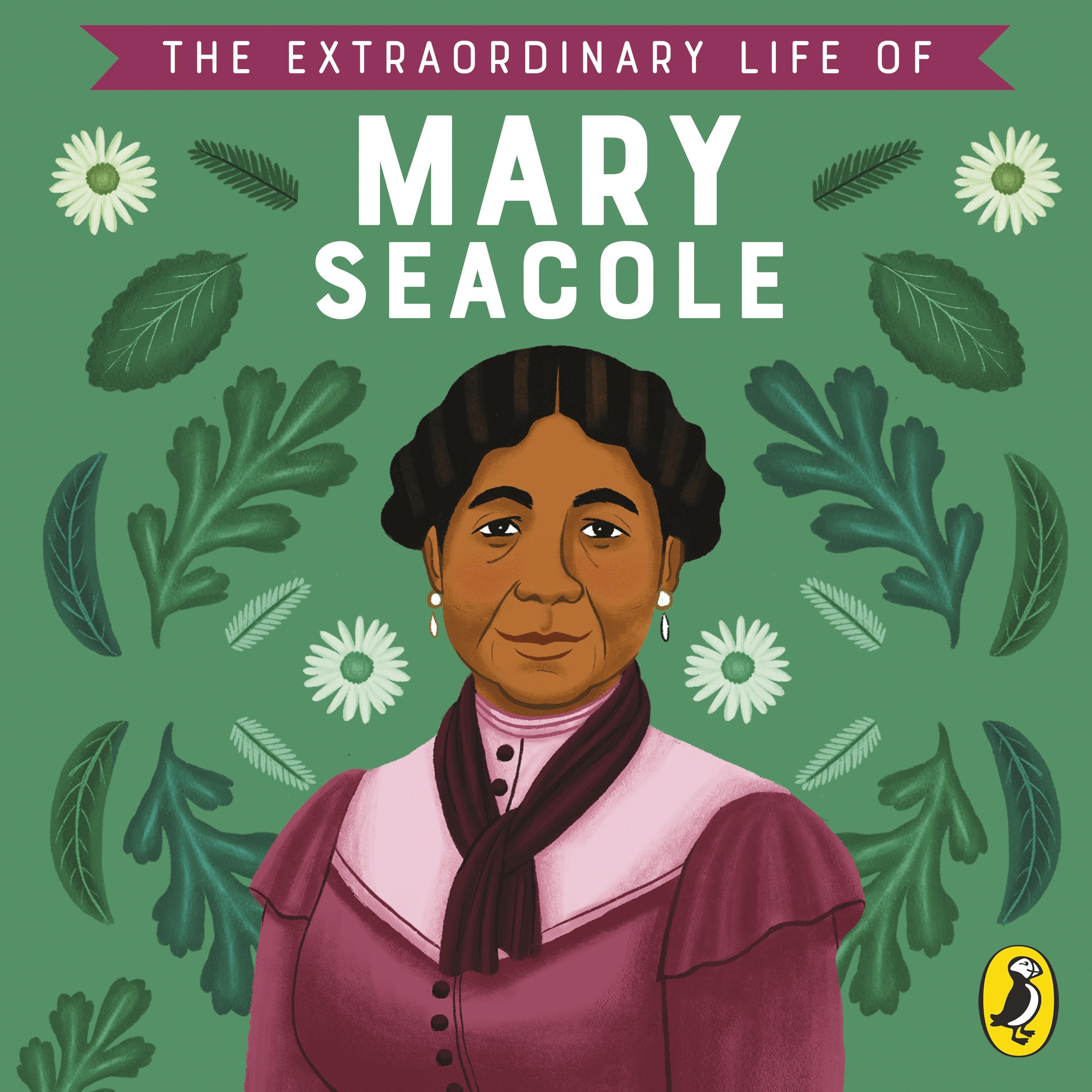The Extraordinary Life of Mary Seacole