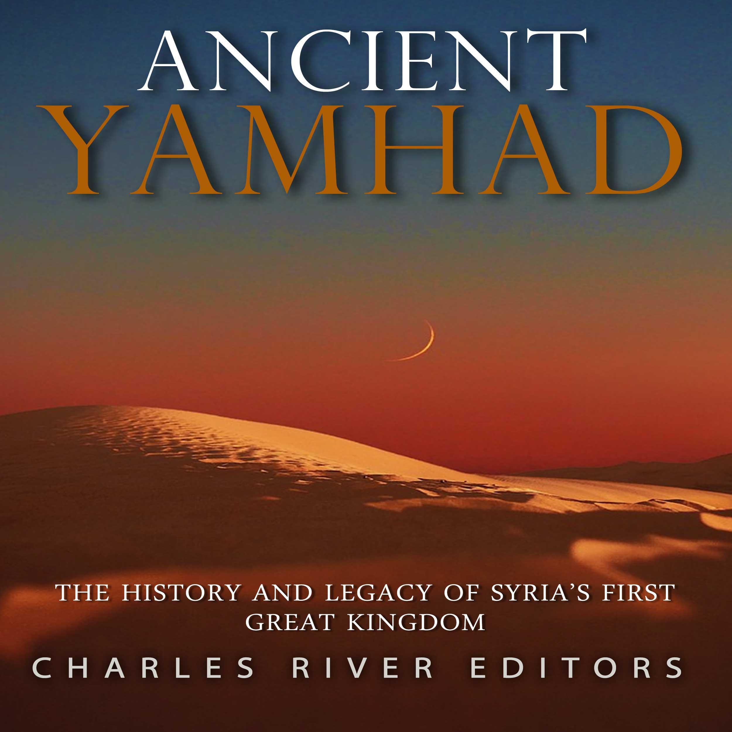 Ancient Yamhad: The History and Legacy of Syria’s First Great Kingdom