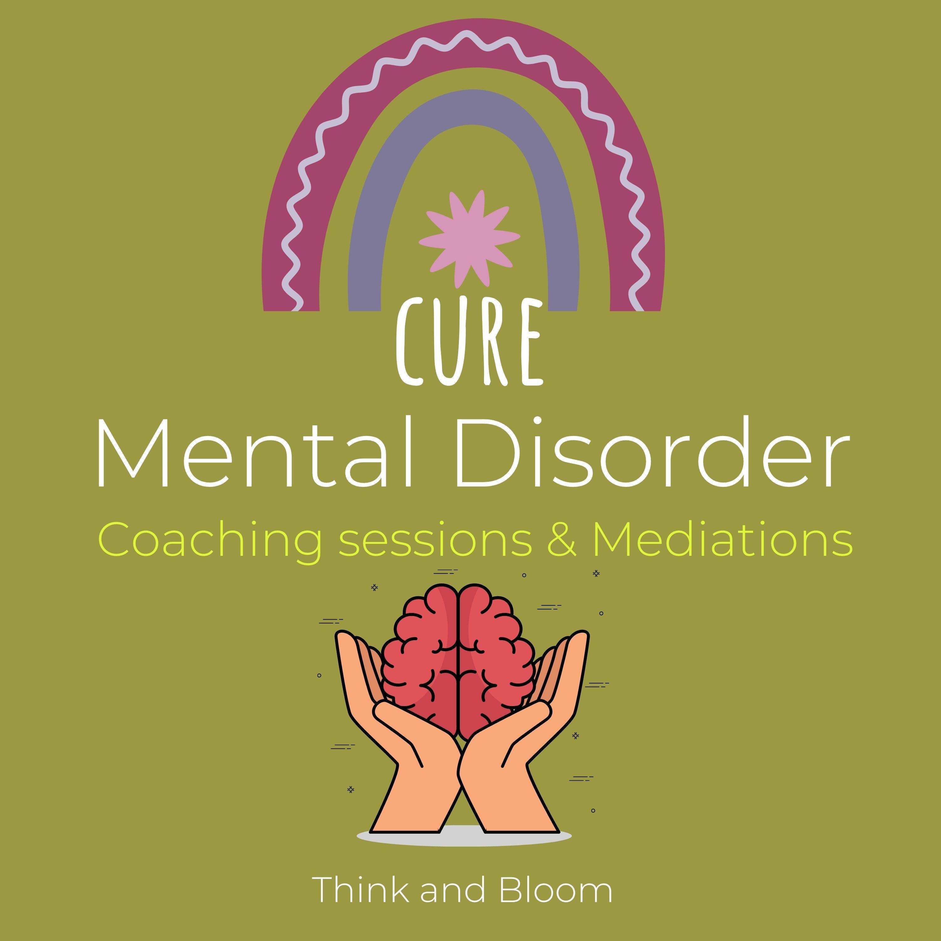 Cure Mental Disorder Coaching sessions & Mediations