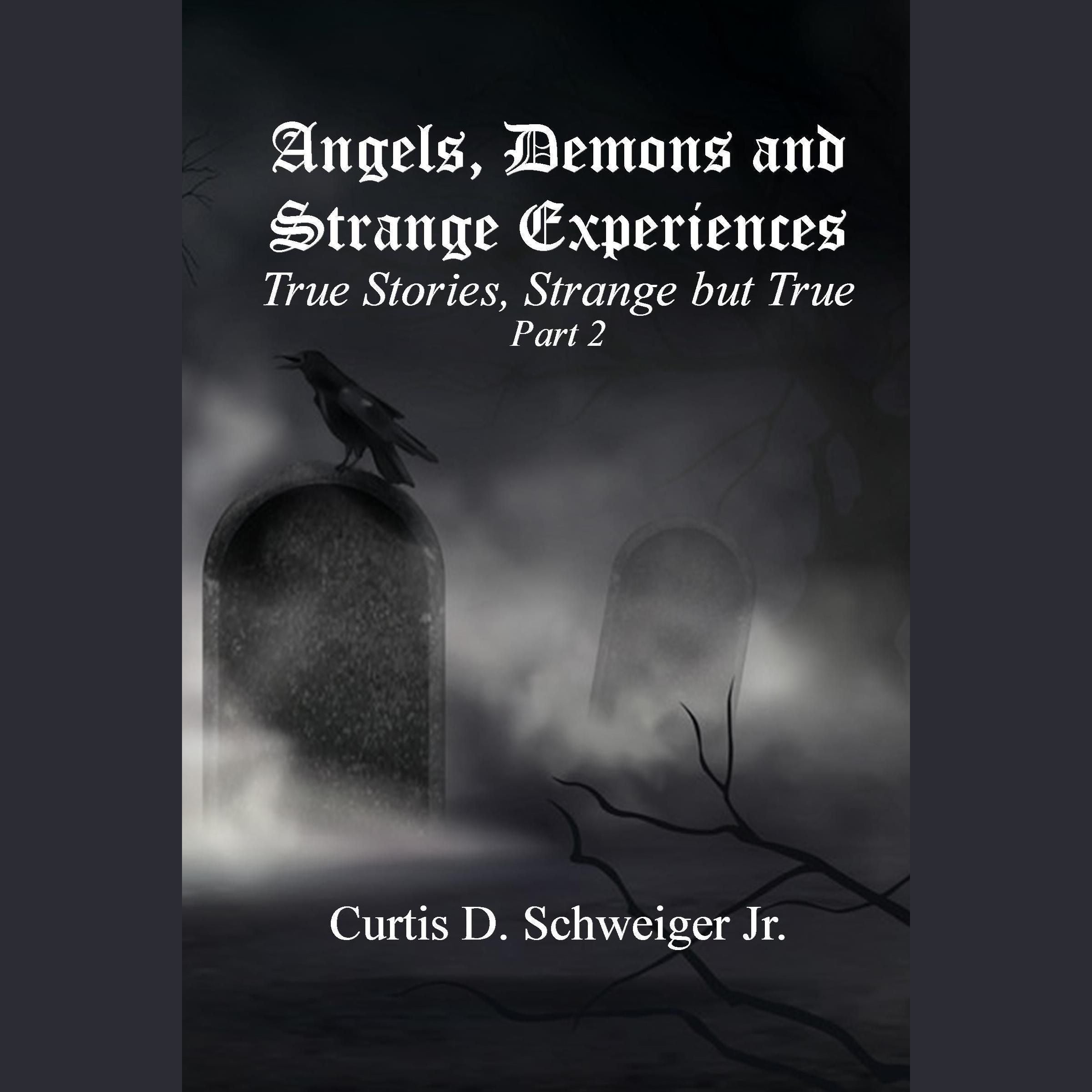 "Angels Demons and Strange Experiences" True Stories Strange but True Part#2