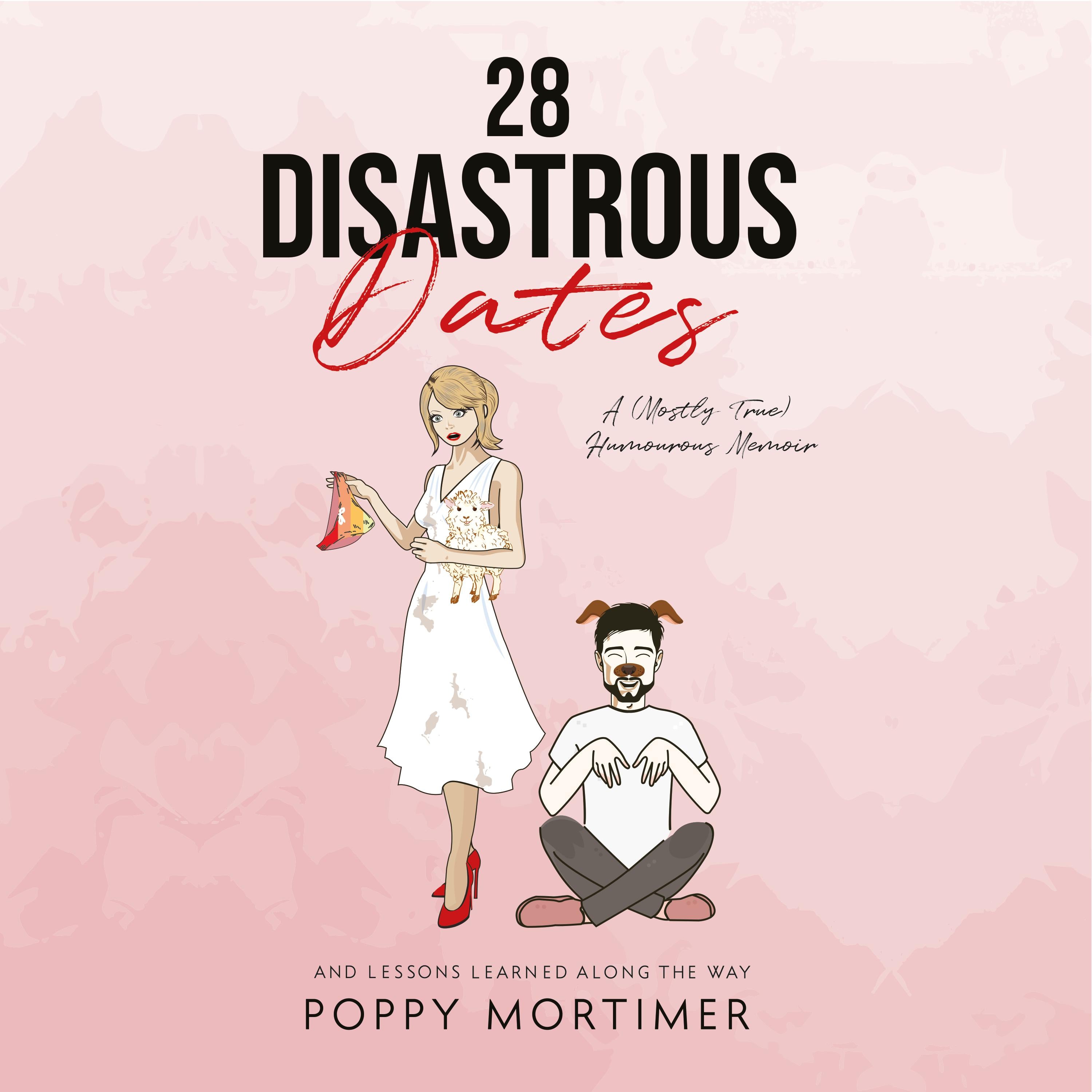 28 Disastrous Dates: A (Mostly True) Humourous Memoir