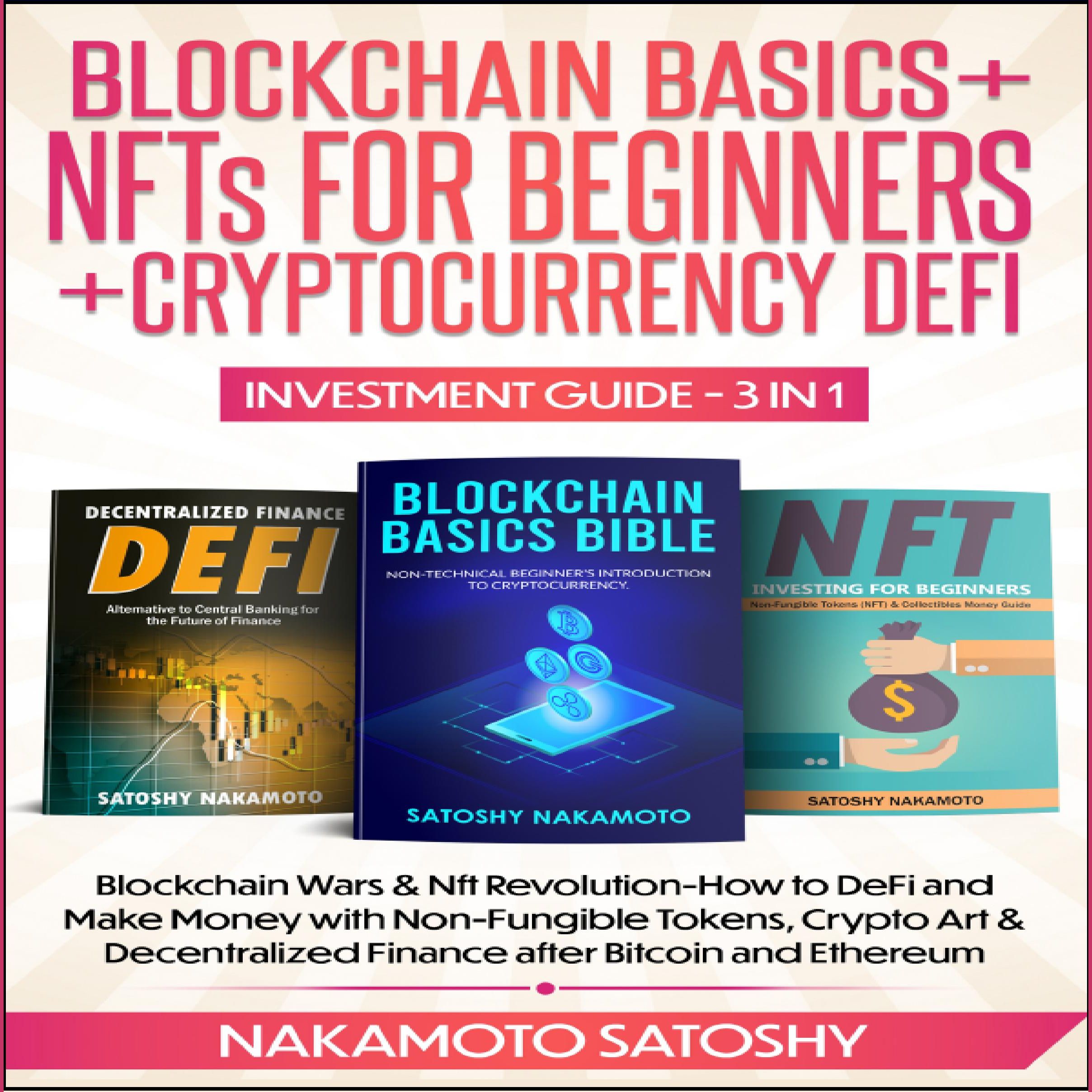 BLOCKCHAIN BASICS+NFTs FOR BEGINNERS+CRYPTOCURRENCY DEFI INVESTMENT GUIDE-3in1