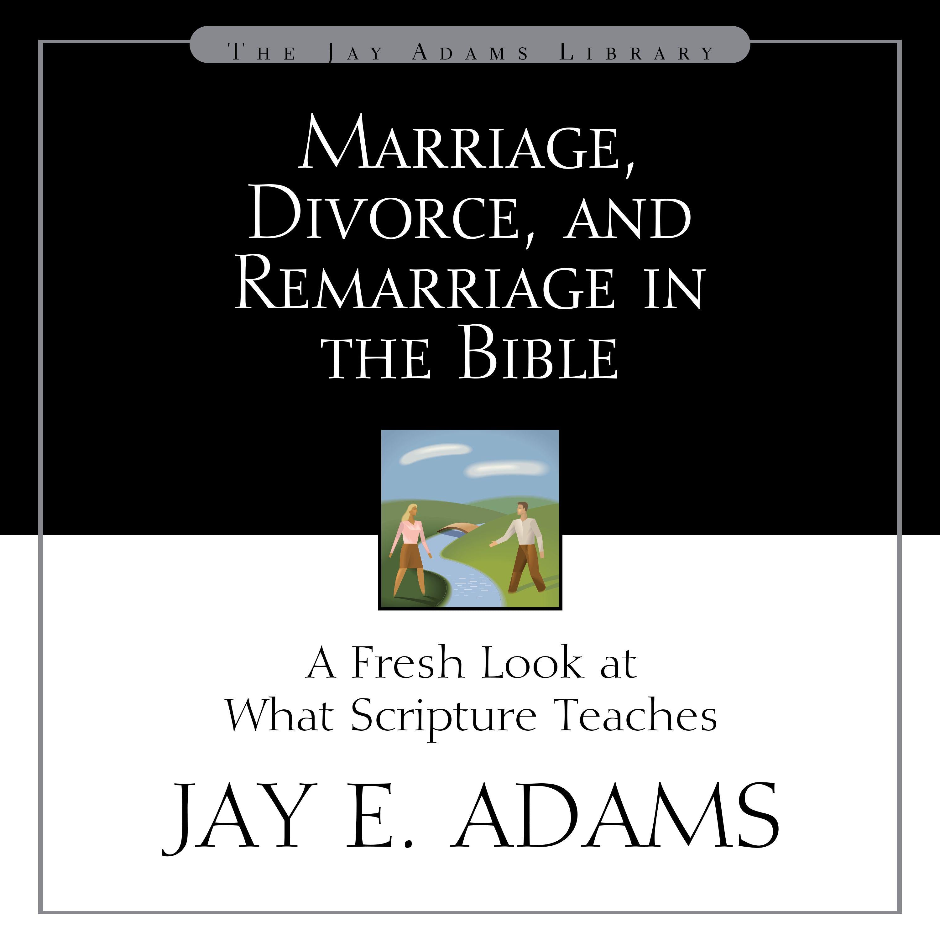 Marriage, Divorce, and Remarriage in the Bible