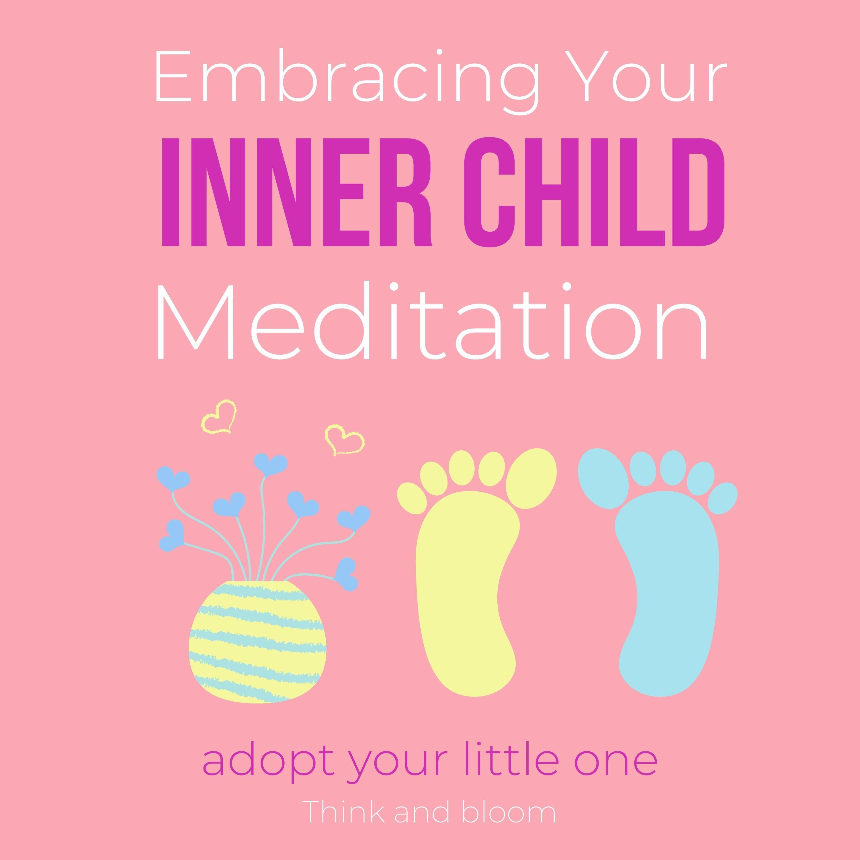 Embracing Your Inner Child Meditation Adopt your little one