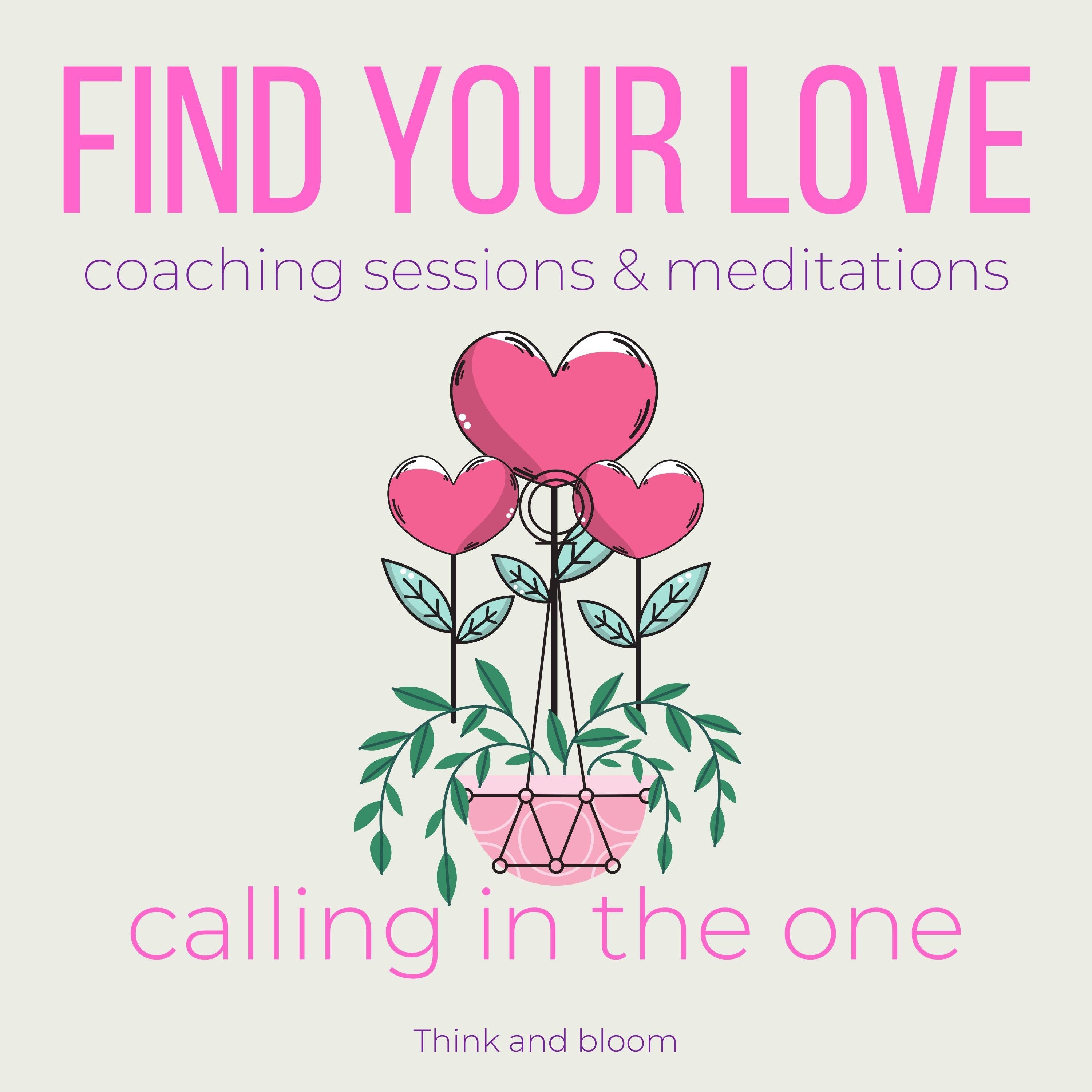 Find your love coaching sessions & meditations - calling in the one