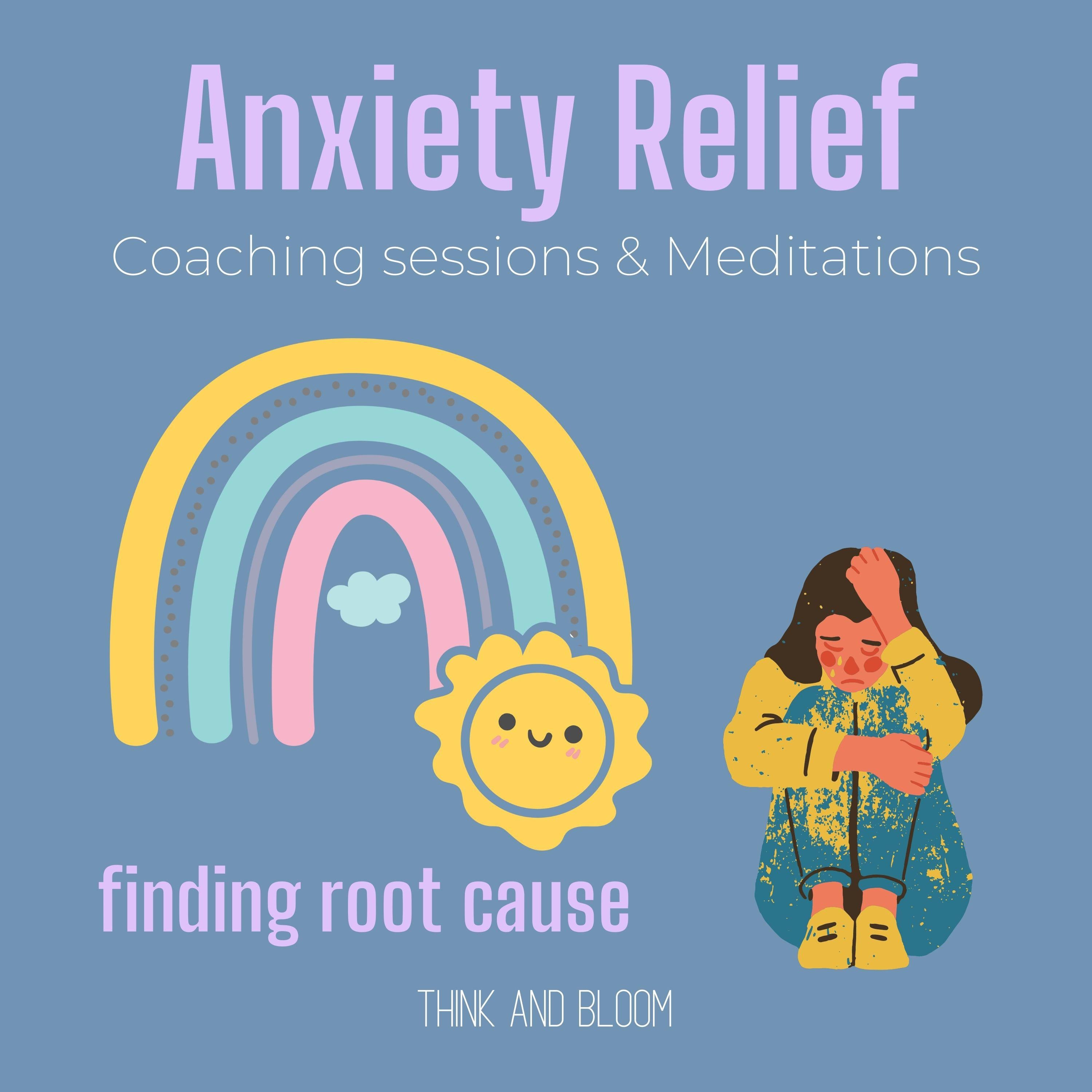 Anxiety Relief Coaching sessions & Meditations Finding root cause