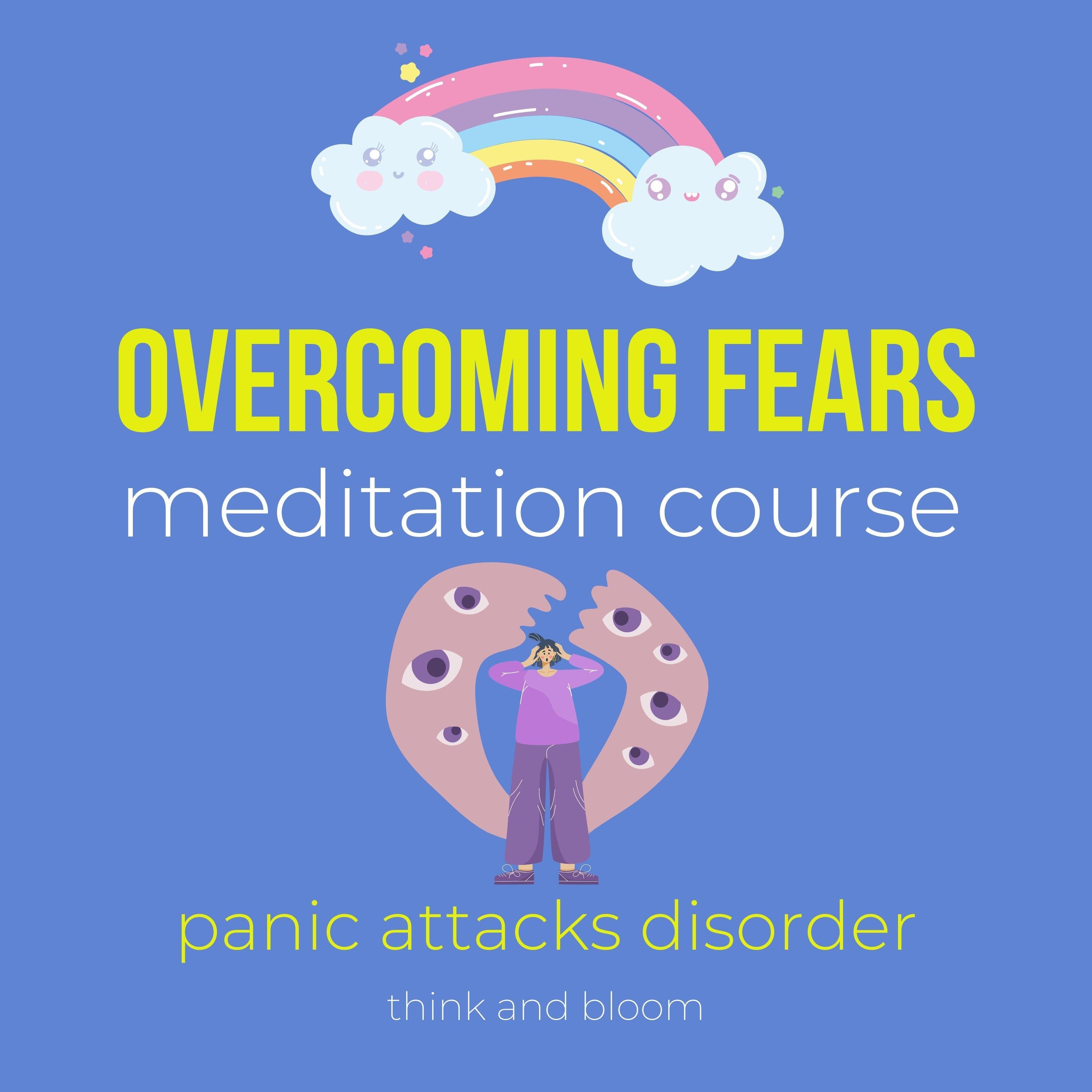 Overcoming fears meditation course - panic attacks disorder