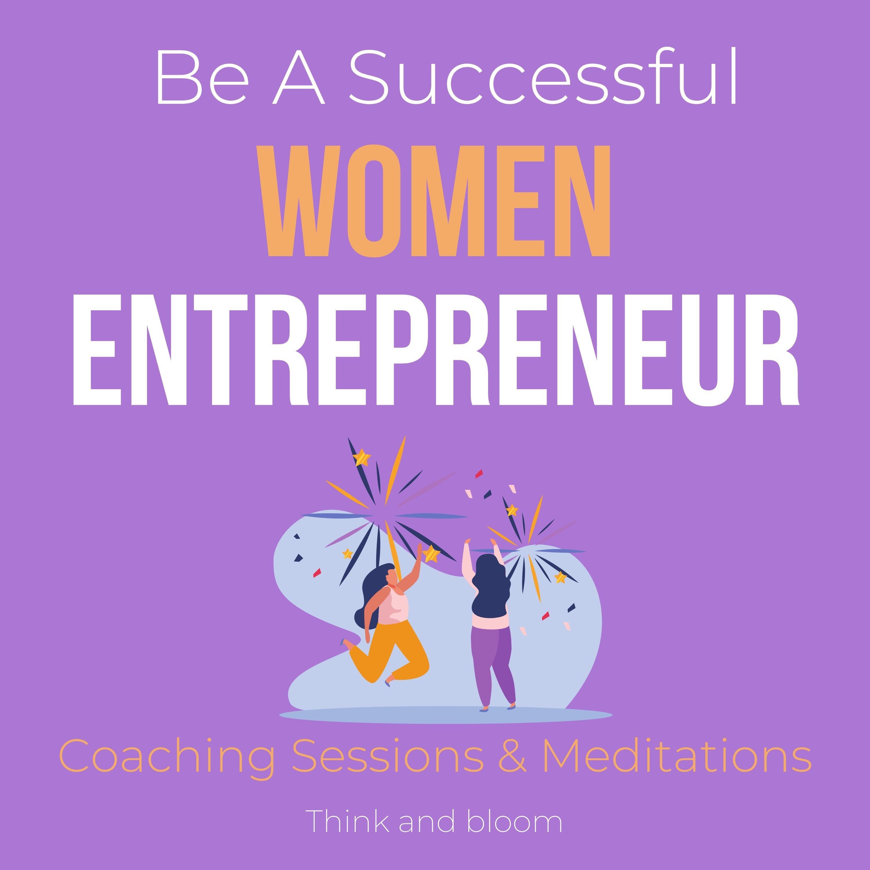 Be A Successful Women Entrepreneur Coaching Sessions & Meditations
