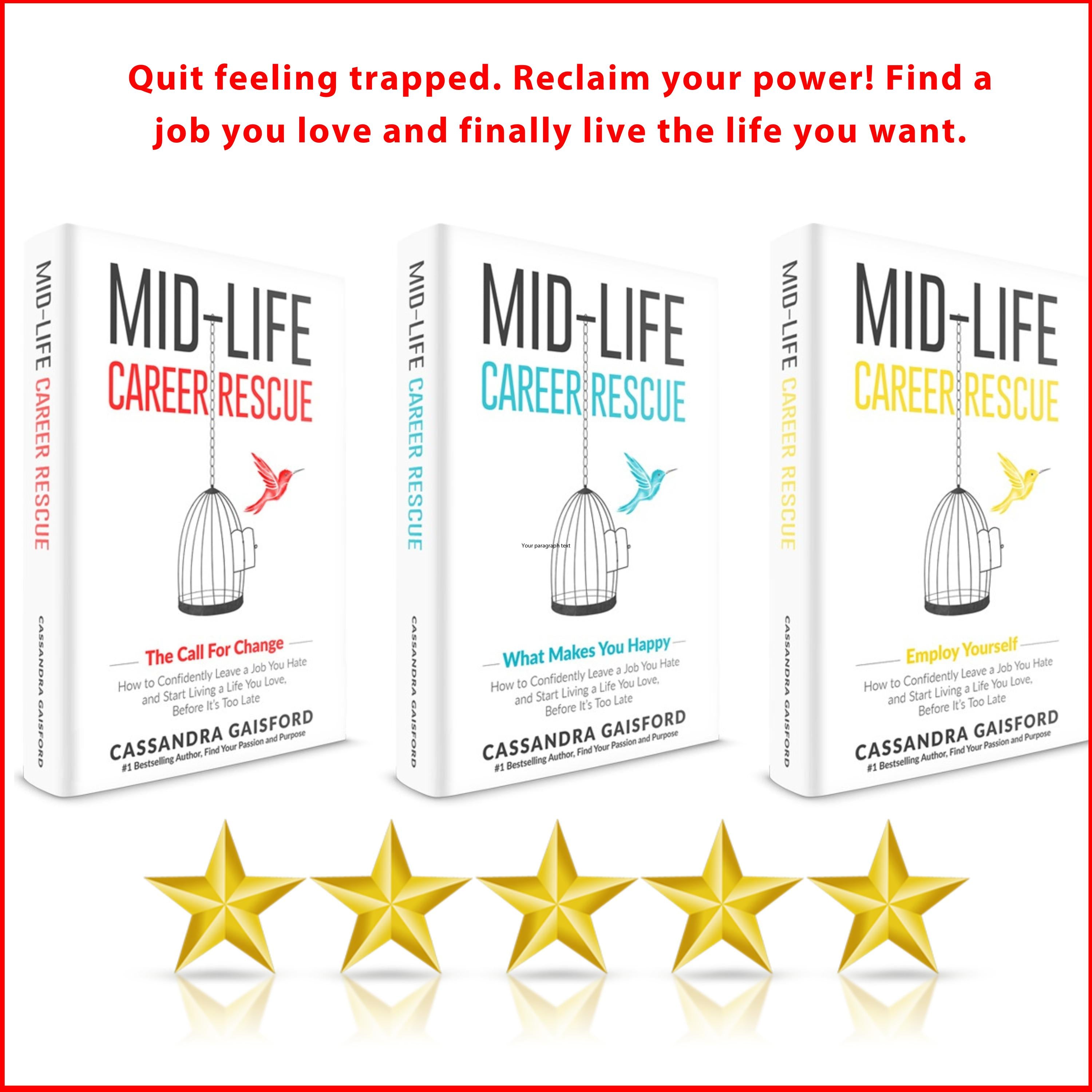 Mid-Life Career Rescue Series Box Set (Books 1-3):The Call For Change, What Makes You Happy, Employ Yourself: How to change careers, confidently leave a job you hate, and start living a life you love