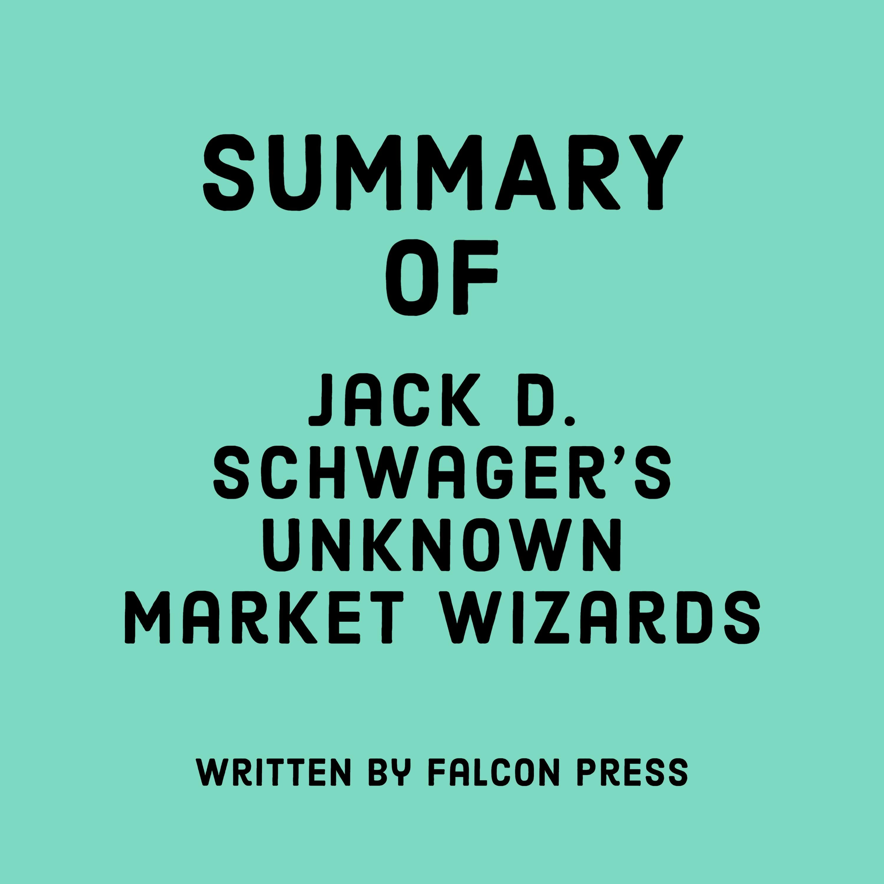 Summary of Jack D. Schwager’s Unknown Market Wizards