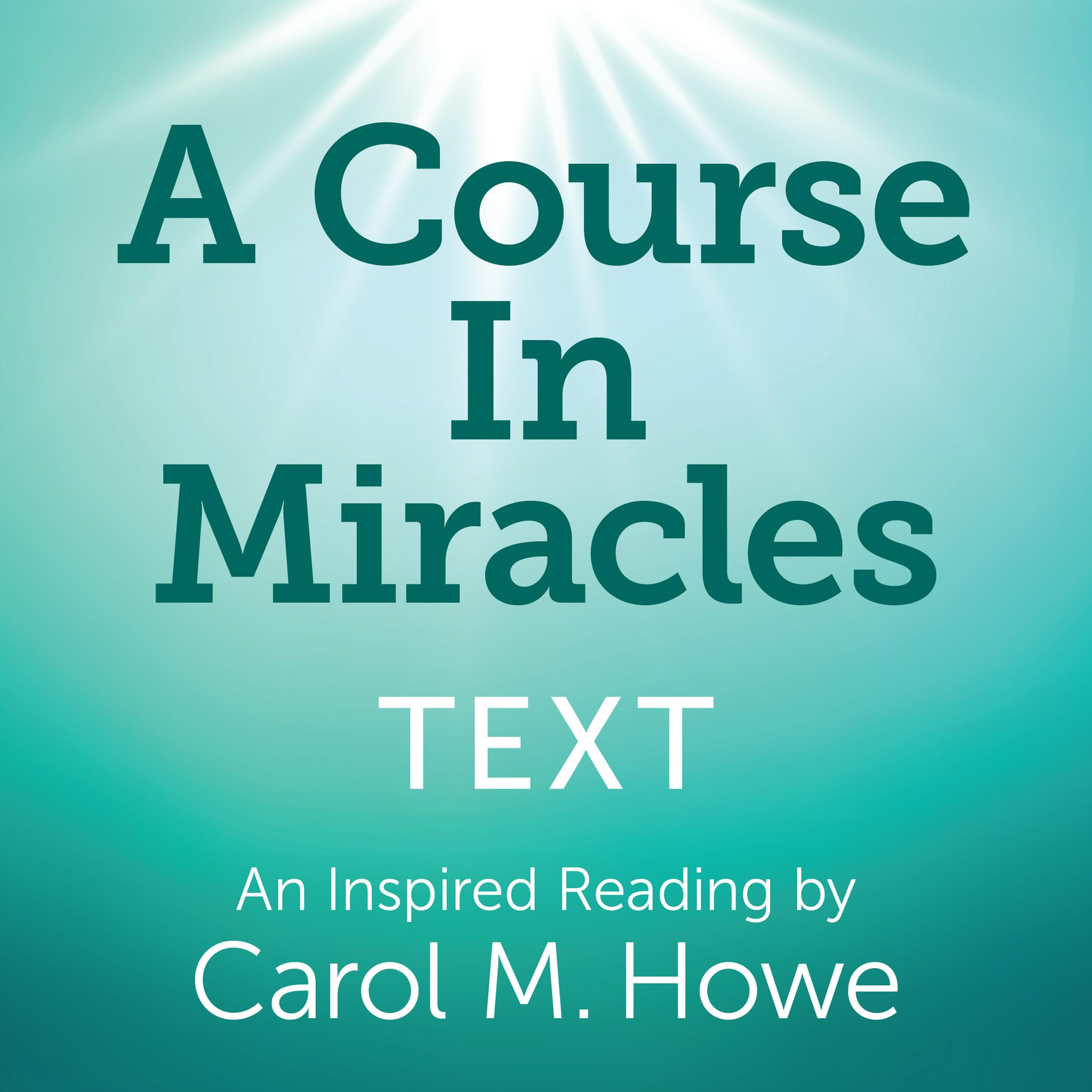 A Course In Miracles Text - An Inspired Reading by Carol M. Howe