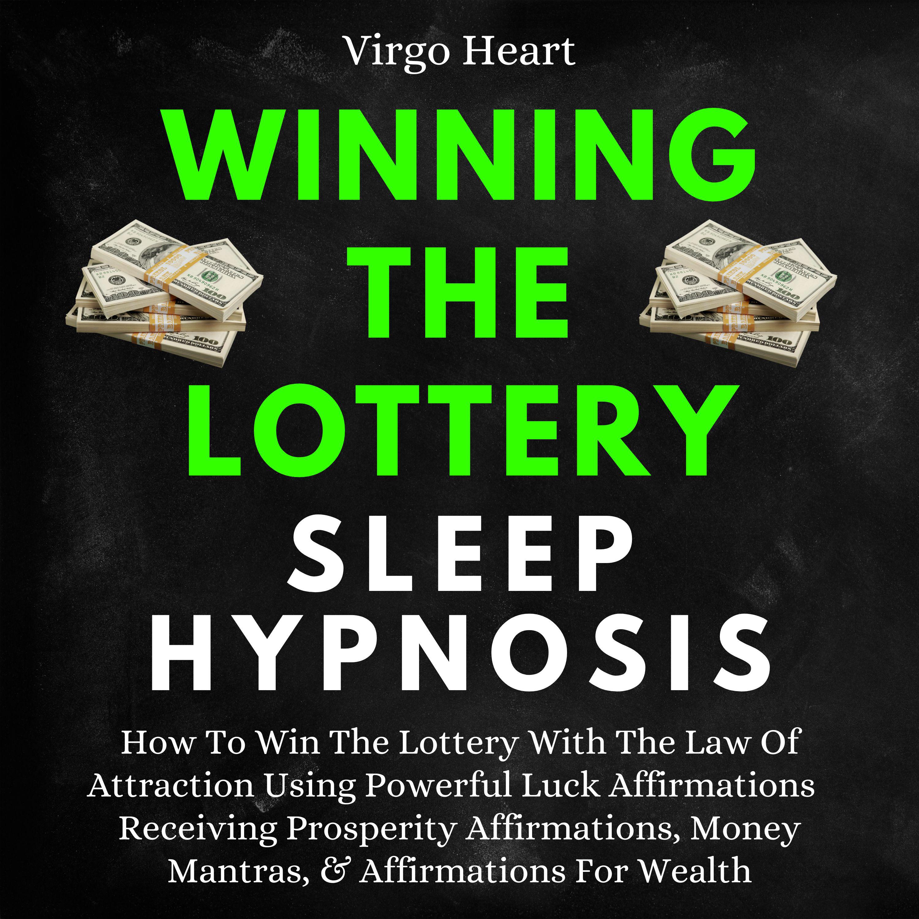 Winning The Lottery Sleep Hypnosis: How To Win The Lottery With The Law Of Attraction Using Powerful Luck Affirmations