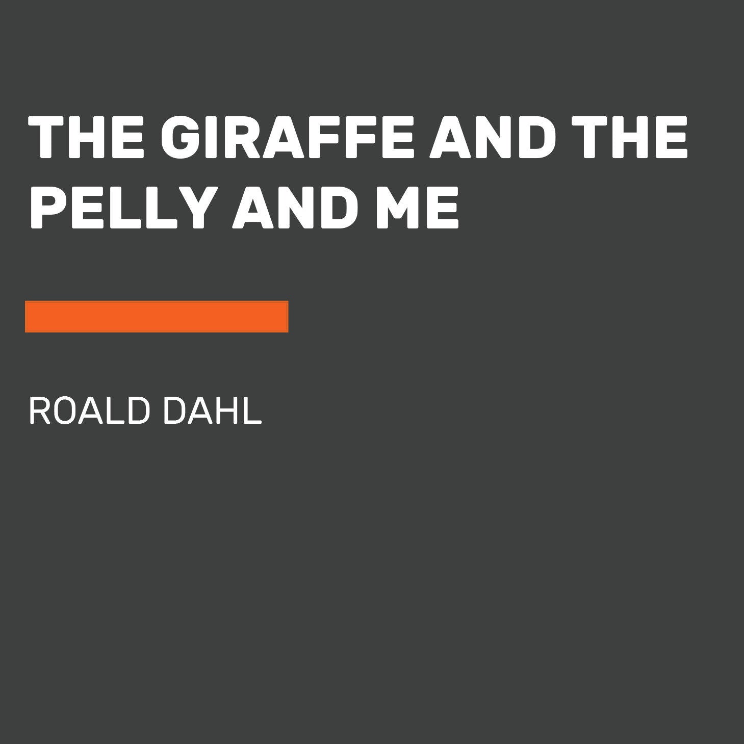 The Giraffe and the Pelly and Me