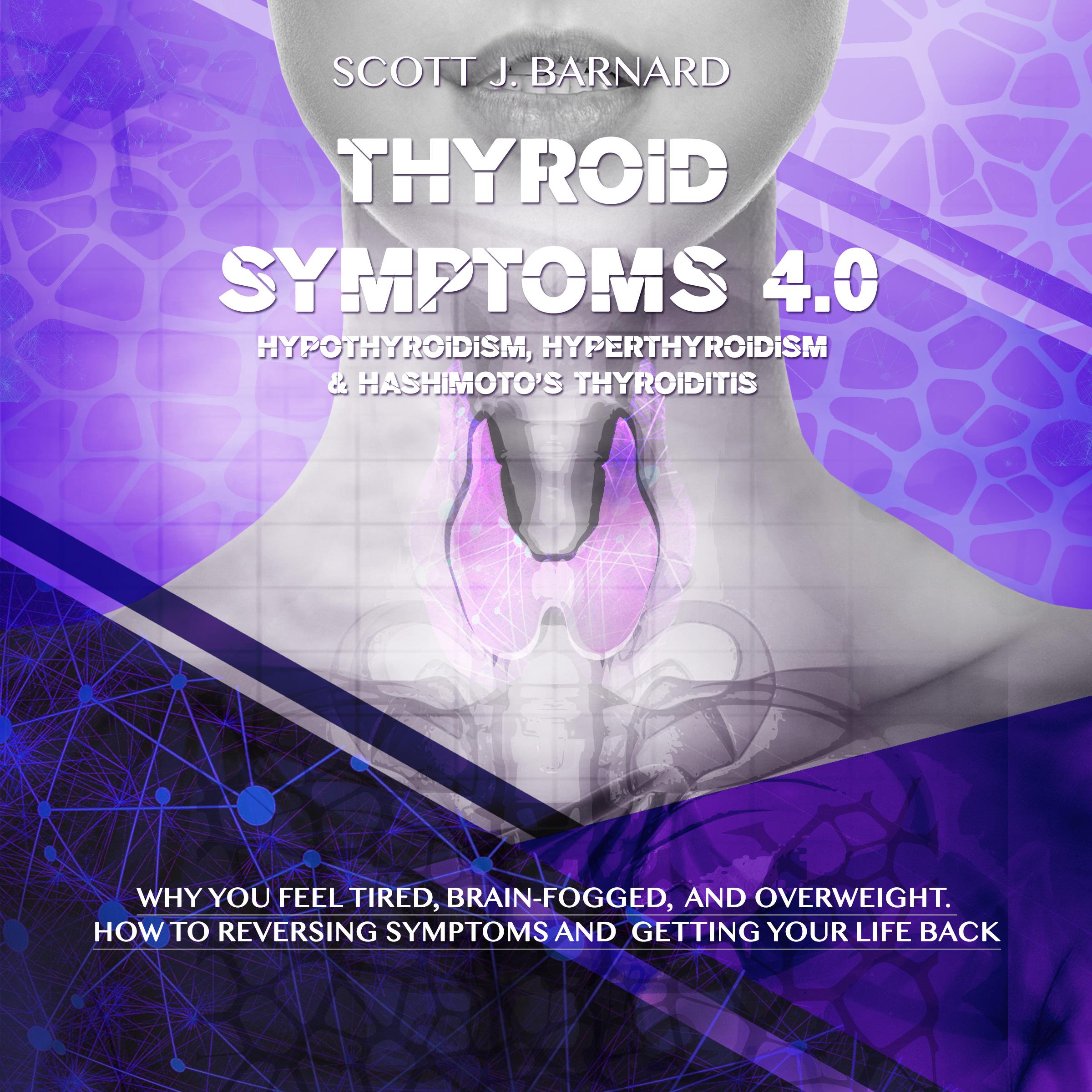 Thyroid Symptoms 4.0. Hypothyroidism, Hyperthyroidism & Hashimoto’s Thyroiditis