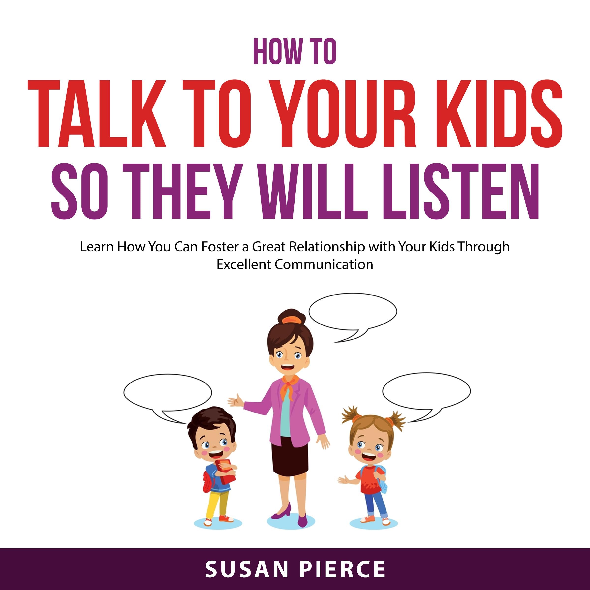 How to Talk to Your Kids So They Will Listen