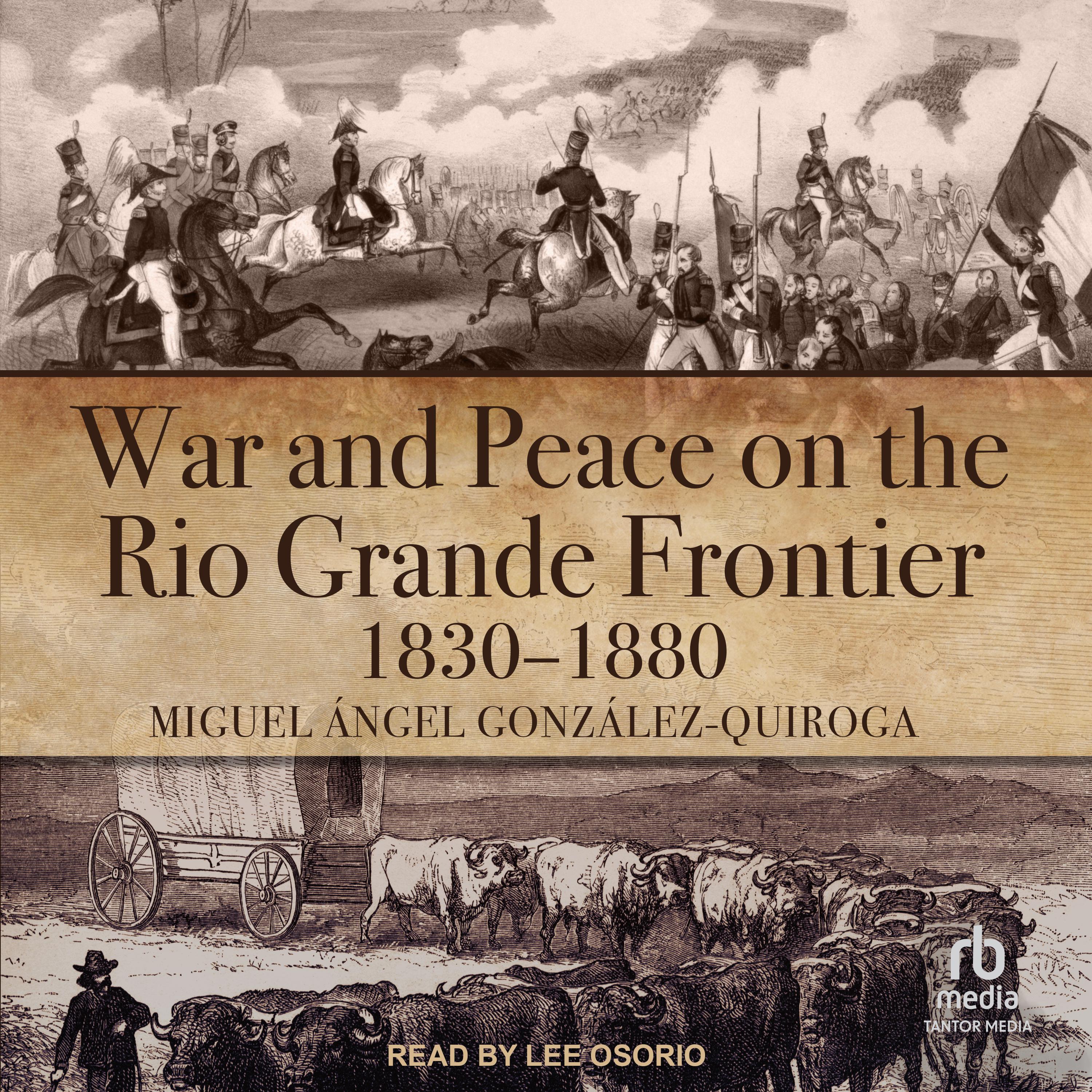 War and Peace on the Rio Grande Frontier, 1830–1880
